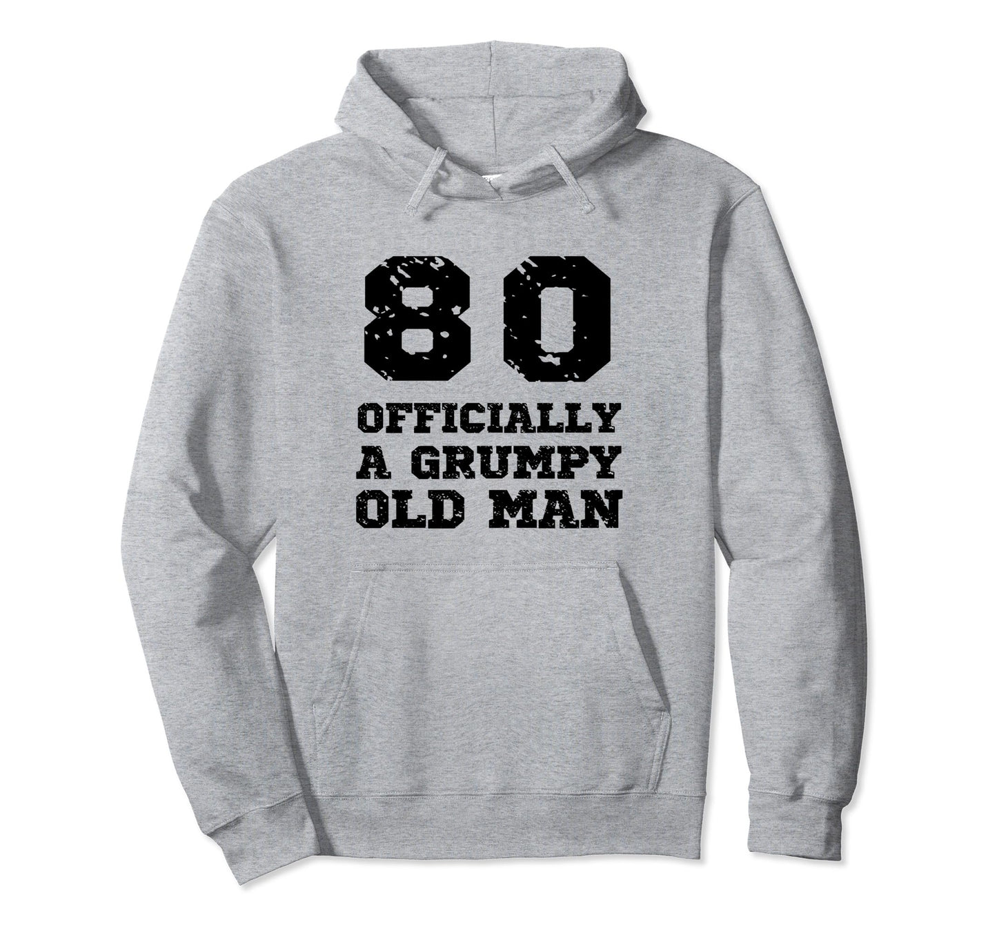 Officially Grumpy Old 80 Year Old Funny Hoodie - Novelty Apparel Unisex - T-Shirt, Sweatshirt, Hoodie
