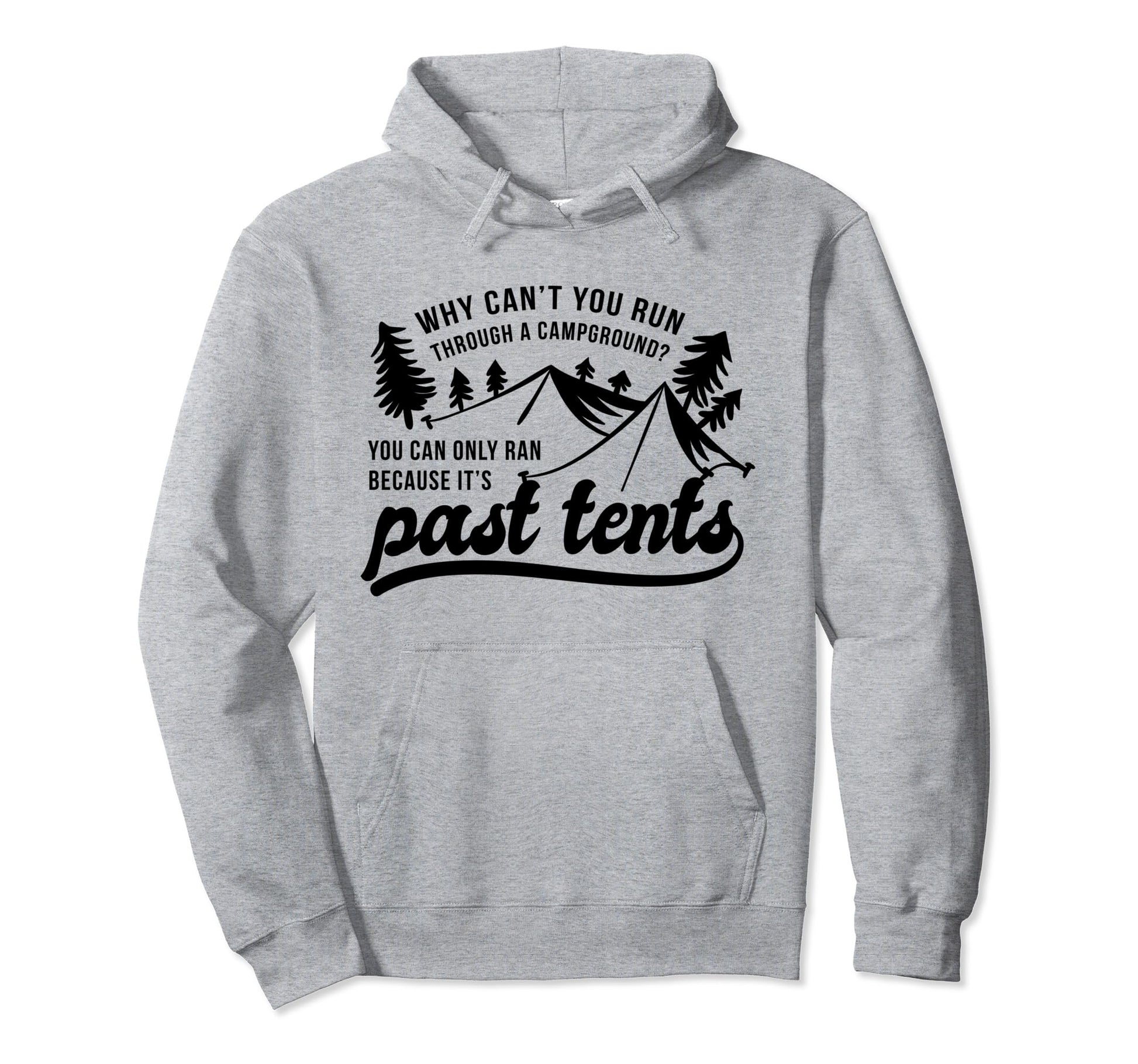 Why Cant You Run Through Campground Hoodie - Unique Graphic for Adults - T-Shirt, Sweatshirt, Hoodie