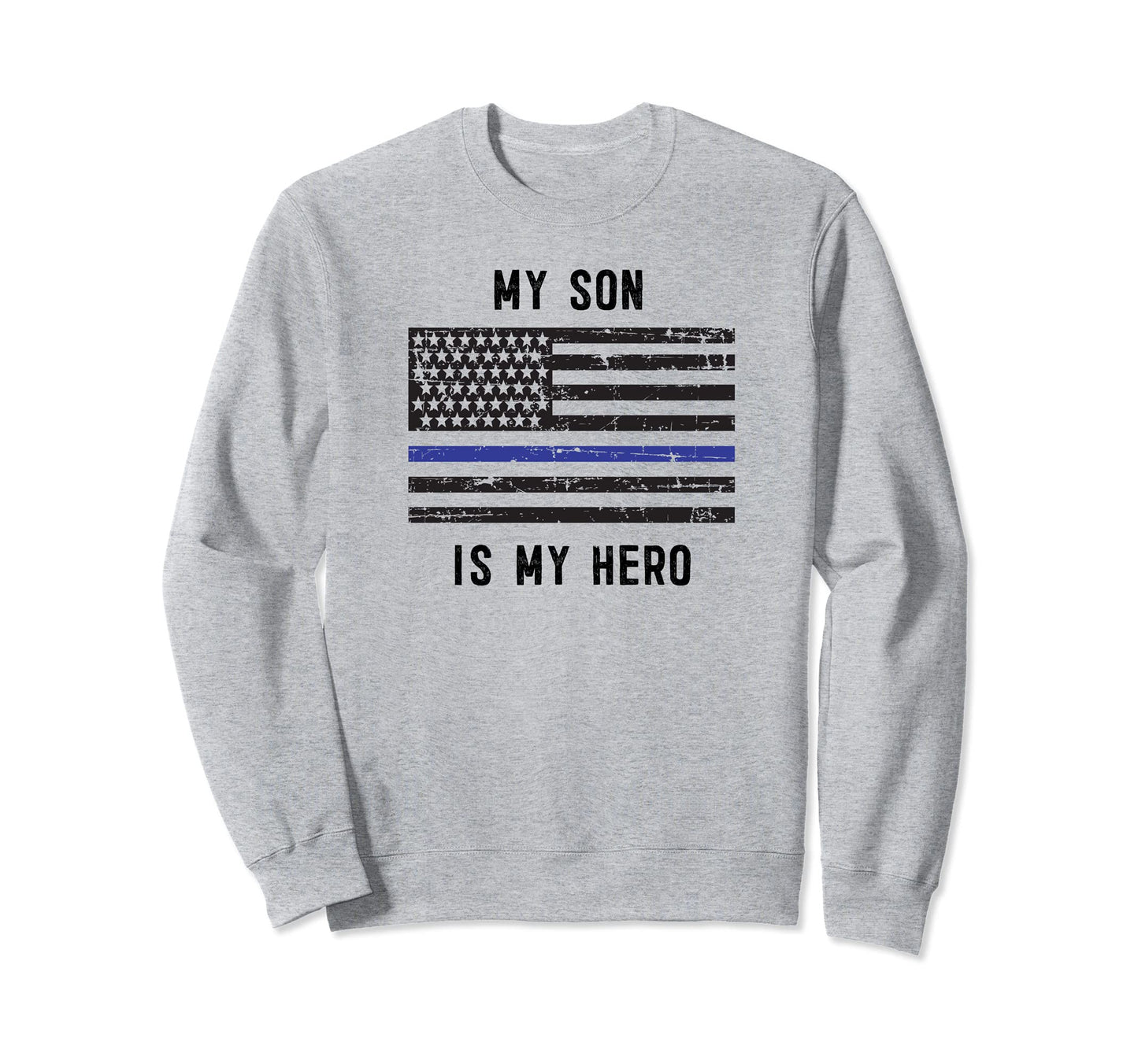 My Son Is My Hero Police Officer Mom Sweatshirt - Unique Graphic Unisex - T-Shirt, Sweatshirt, Hoodie