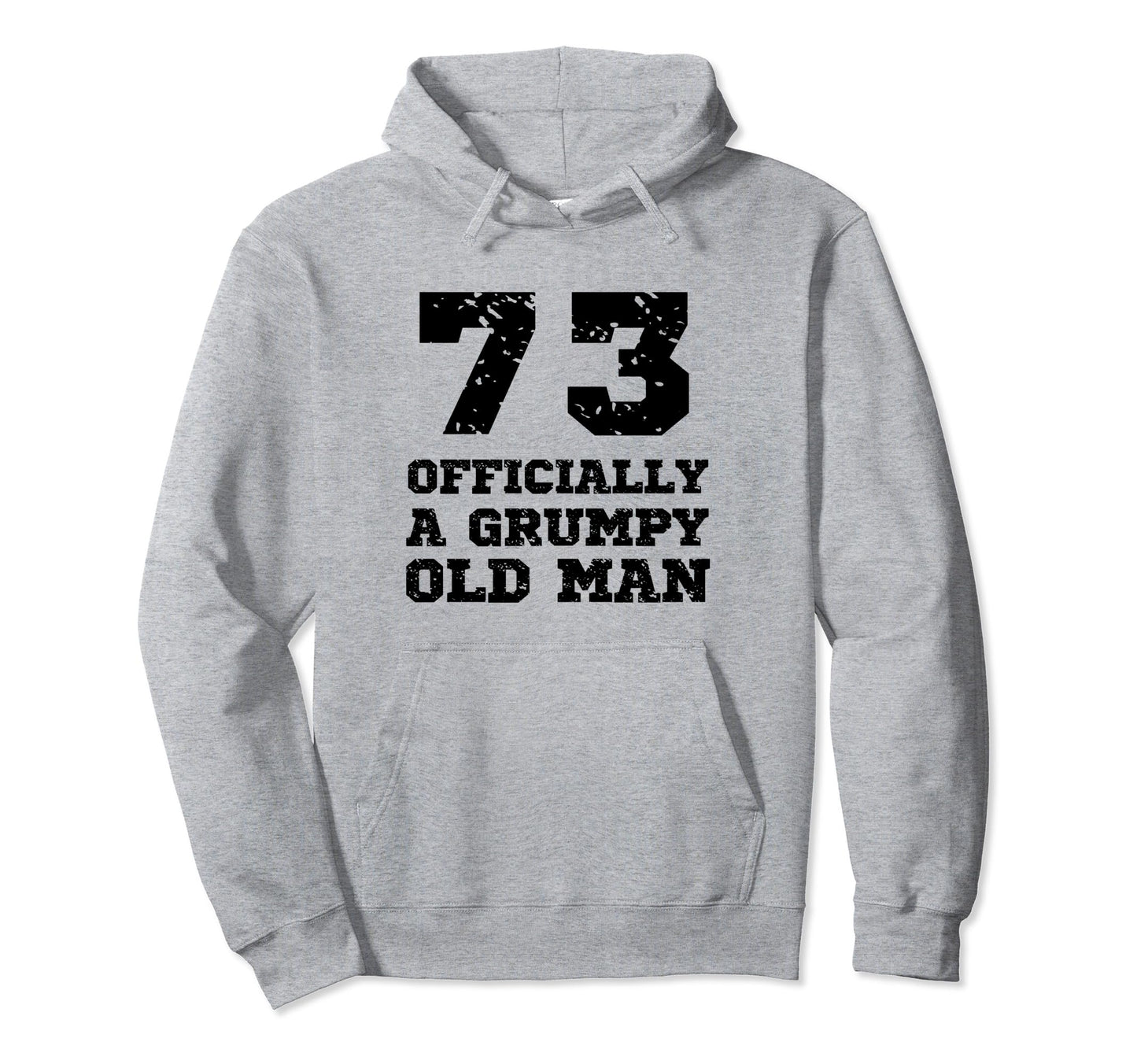 Officially Grumpy Old 73 Year Old Hoodie - Custom Art Print for Adults - T-Shirt, Sweatshirt, Hoodie