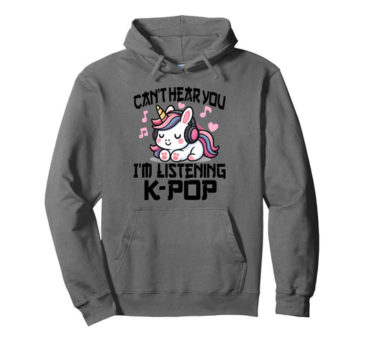 Cant Hear You Im Listening Kpop Unicorn Hoodie - Fun Novelty Design Unisex - T-Shirt, Sweatshirt, Hoodie
