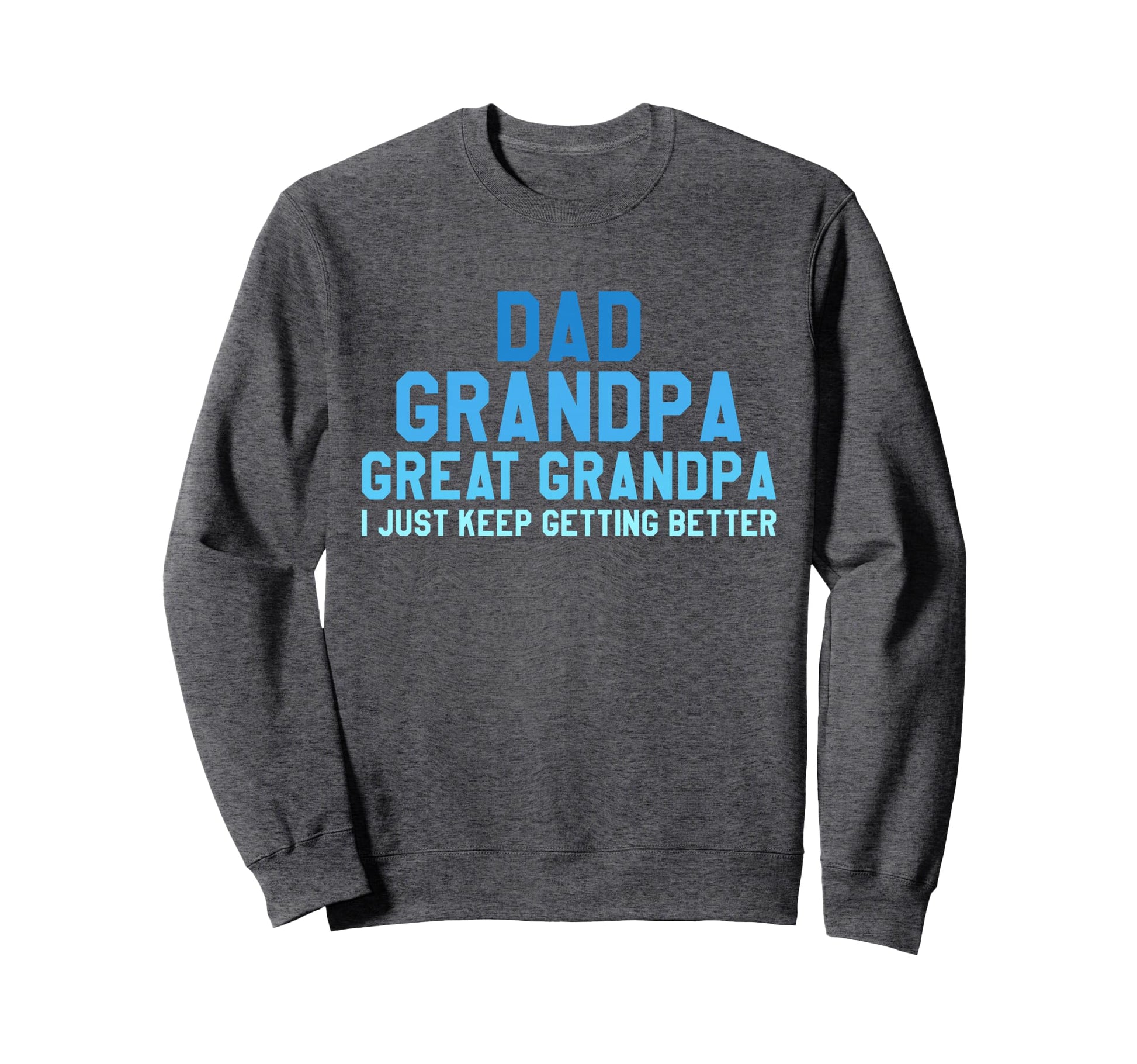 Dad Grandpa Great Grandpa I Just Sweatshirt - Minimalist Print Men Women - T-Shirt, Sweatshirt, Hoodie