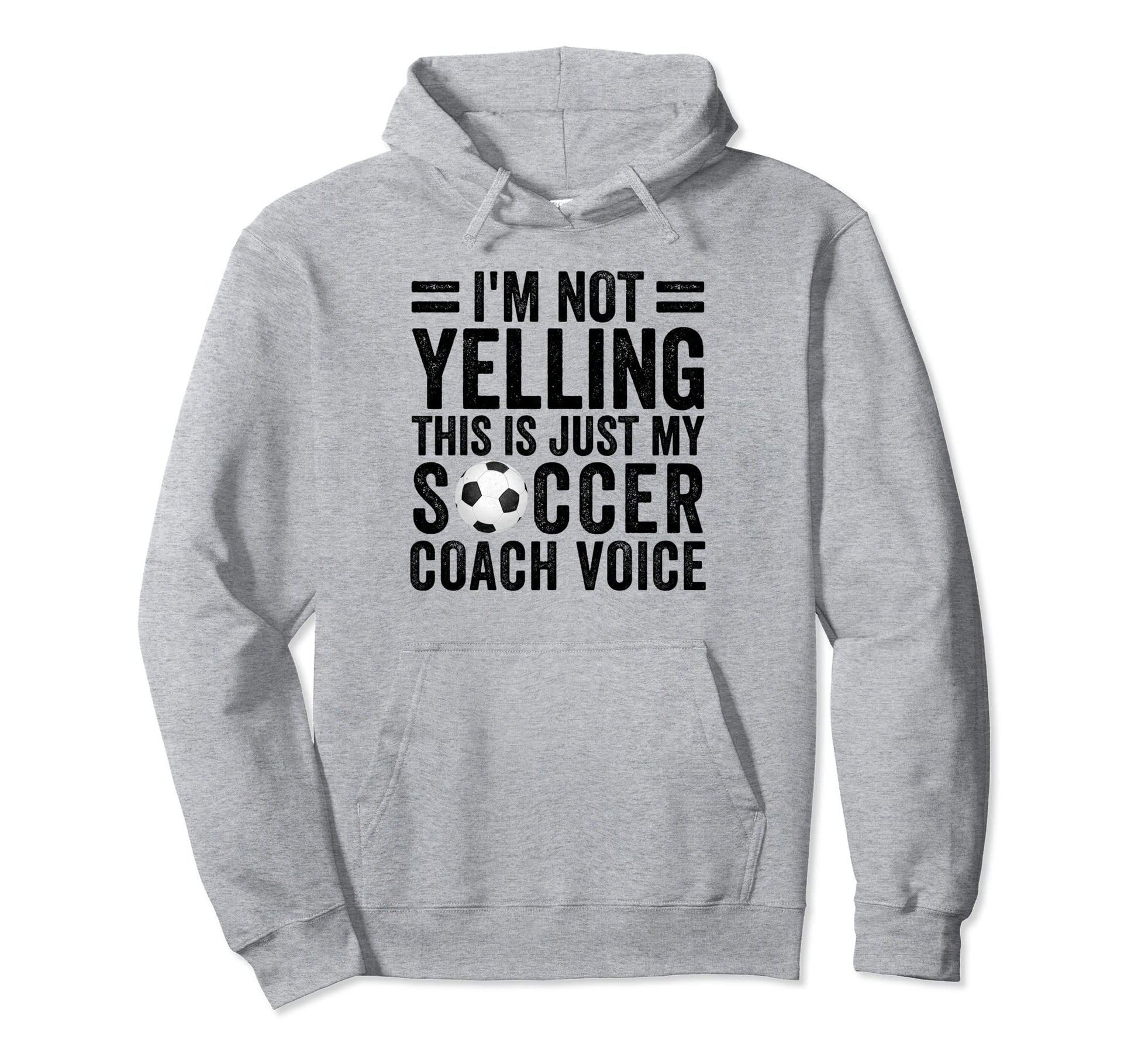 Im Not Yelling This Is Just My Hoodie - Fun Novelty Design Men Women - T-Shirt, Sweatshirt, Hoodie
