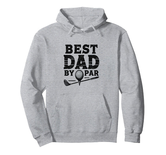Best Golf Dad Par Hoodie - Streetwear Style Men Women - T-Shirt, Sweatshirt, Hoodie