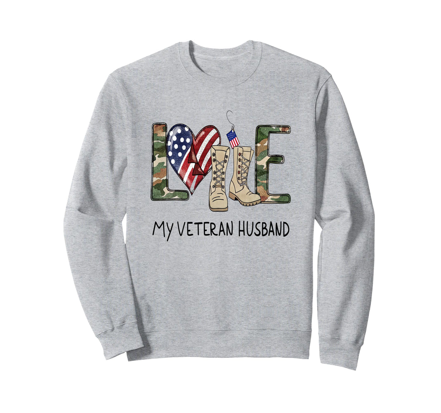 Love My Veteran Husband Veteran Dad Sweatshirt - Novelty Apparel Men Women - T-Shirt, Sweatshirt, Hoodie
