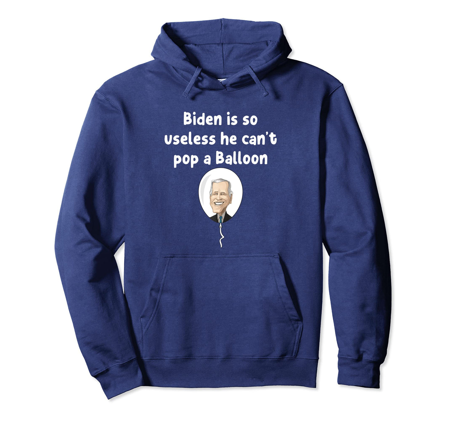 Biden Is So Useless He Cant Pop Balloon Hoodie - Trendy Graphic for Adults - T-Shirt, Sweatshirt, Hoodie