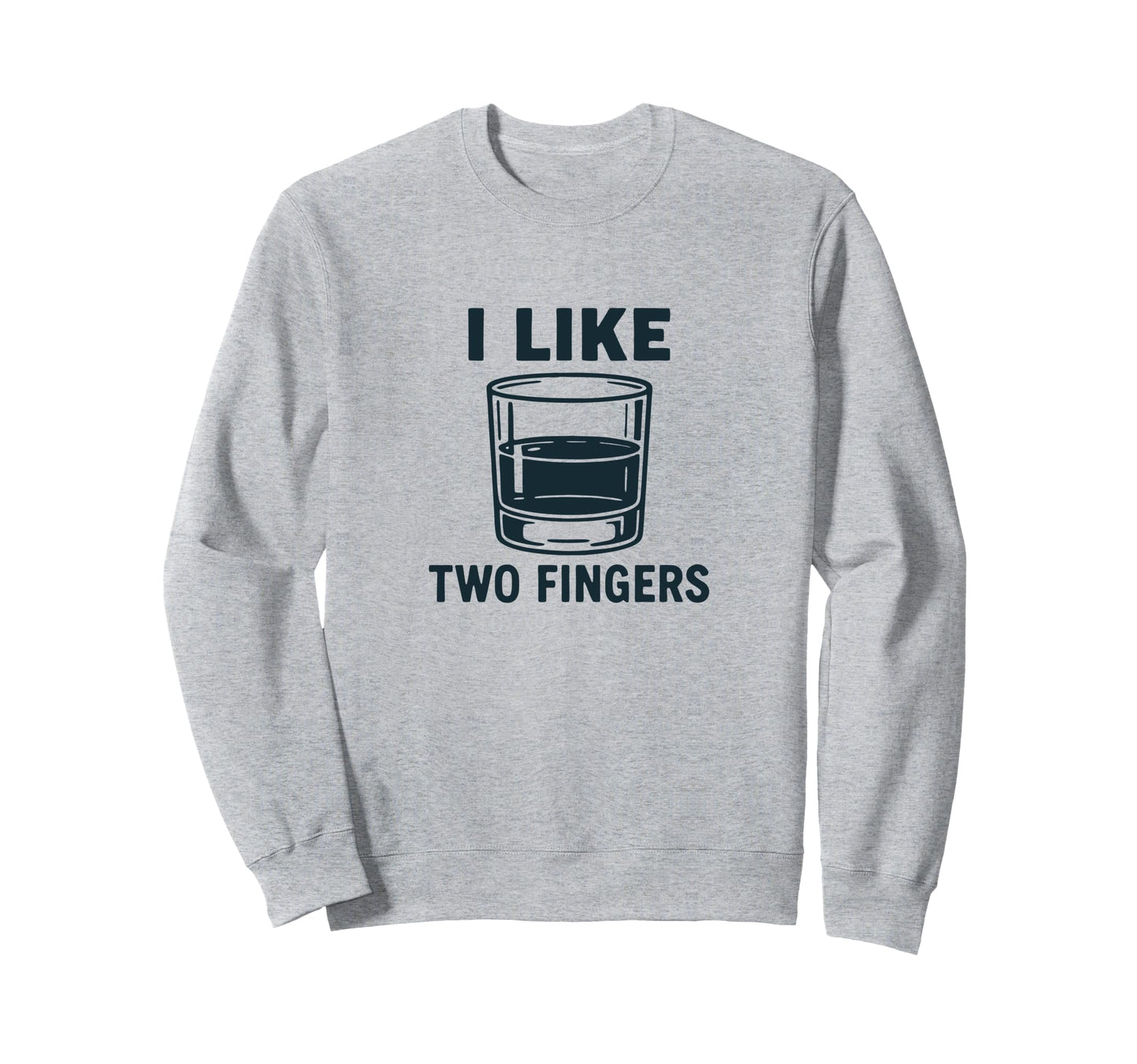 I Like Two Fingers Whiskey Bourbon Sweatshirt - Aesthetic Graphic Unisex - T-Shirt, Sweatshirt, Hoodie