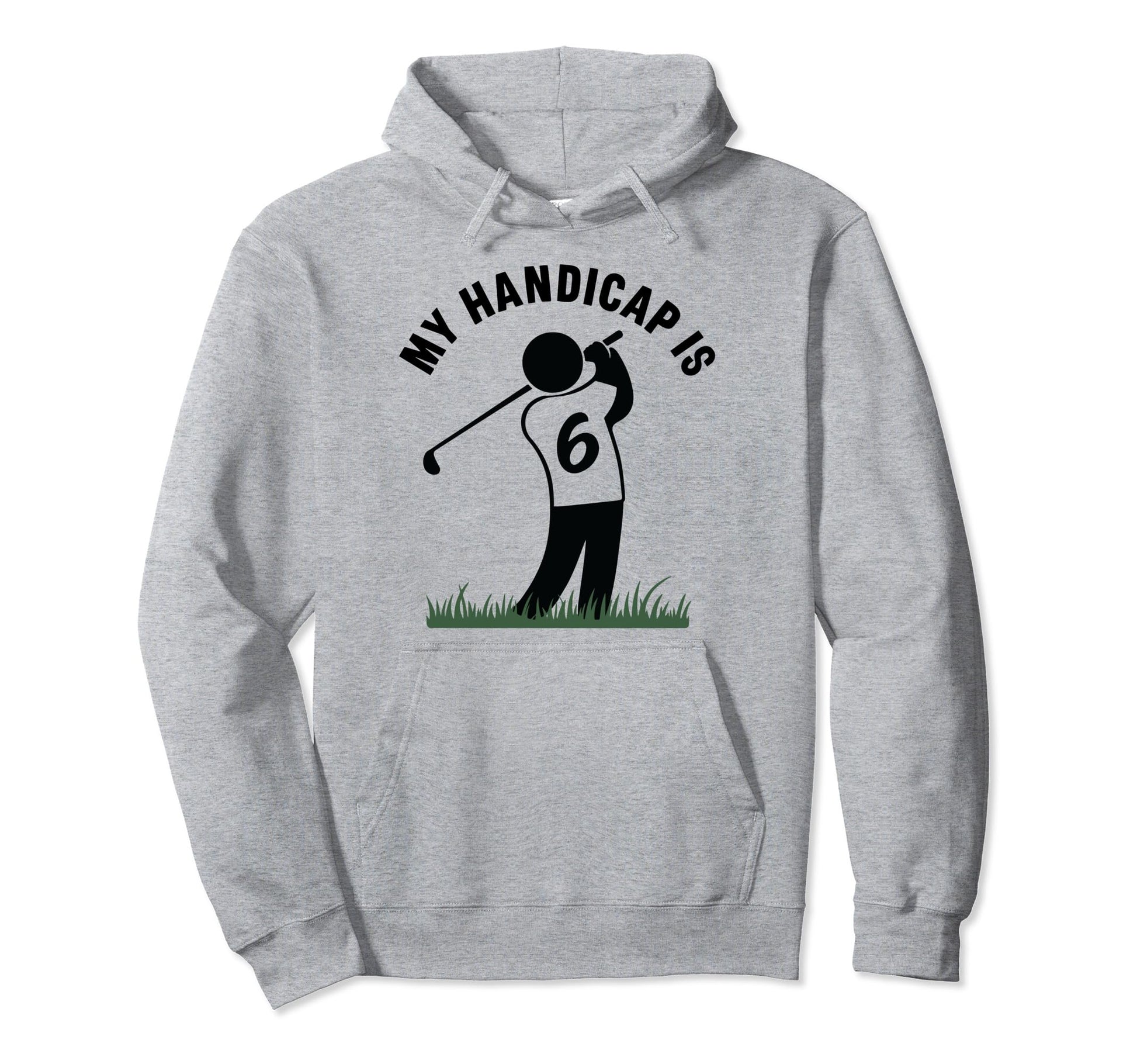 My Handicap Is 6 Funny Golf Golfing Hoodie - Streetwear Style for Adults - T-Shirt, Sweatshirt, Hoodie