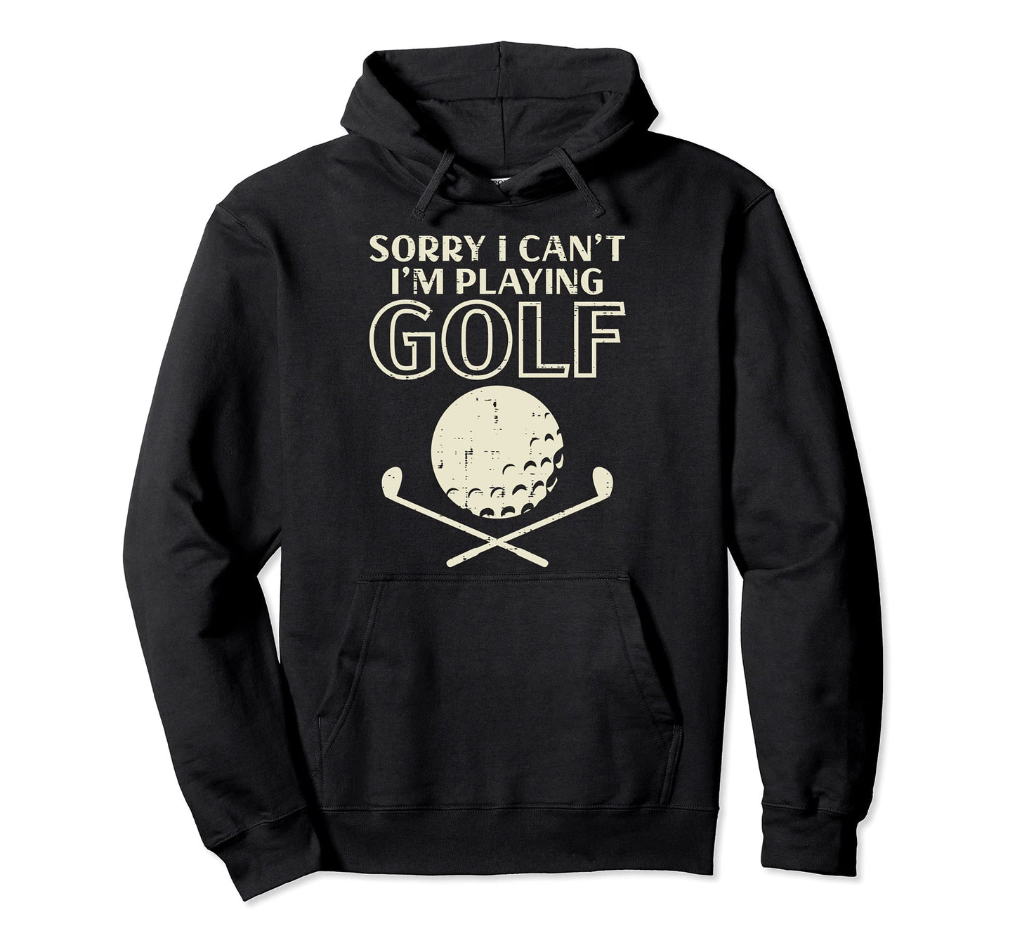Sorry I Cant Im Playing Golf Funny Hoodie - Novelty Apparel for Adults - T-Shirt, Sweatshirt, Hoodie