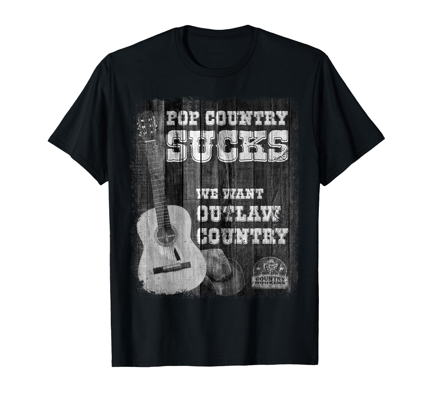 Pop Country Sucks We Want Outlaw T-Shirt - Fun Novelty Design Unisex - T-Shirt, Sweatshirt, Hoodie