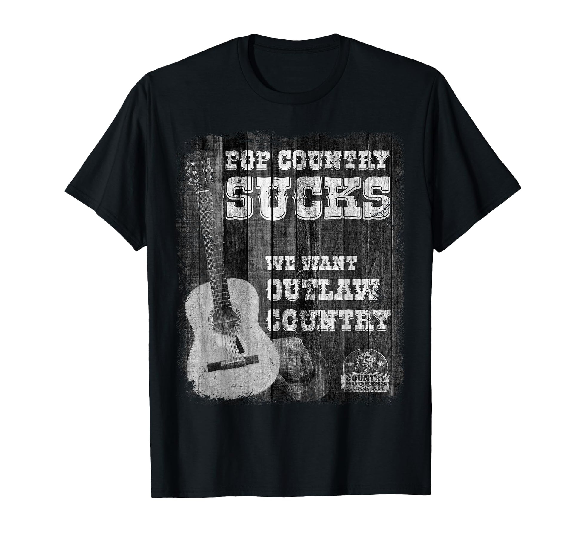 Pop Country Sucks We Want Outlaw T-Shirt - Fun Novelty Design Unisex - T-Shirt, Sweatshirt, Hoodie