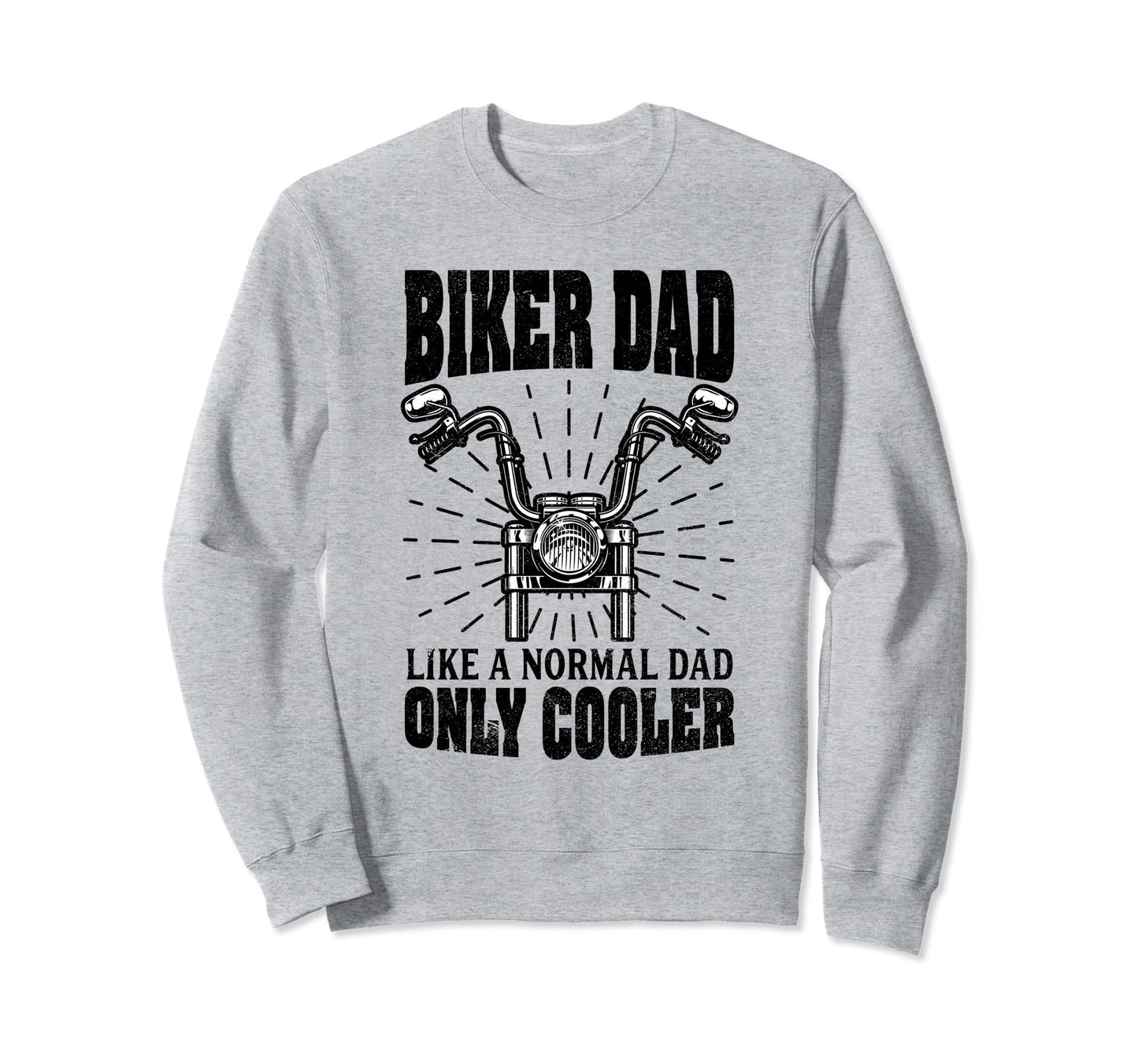Biker Dad Like Normal Dad Only Sweatshirt - Streetwear Style for Adults - T-Shirt, Sweatshirt, Hoodie