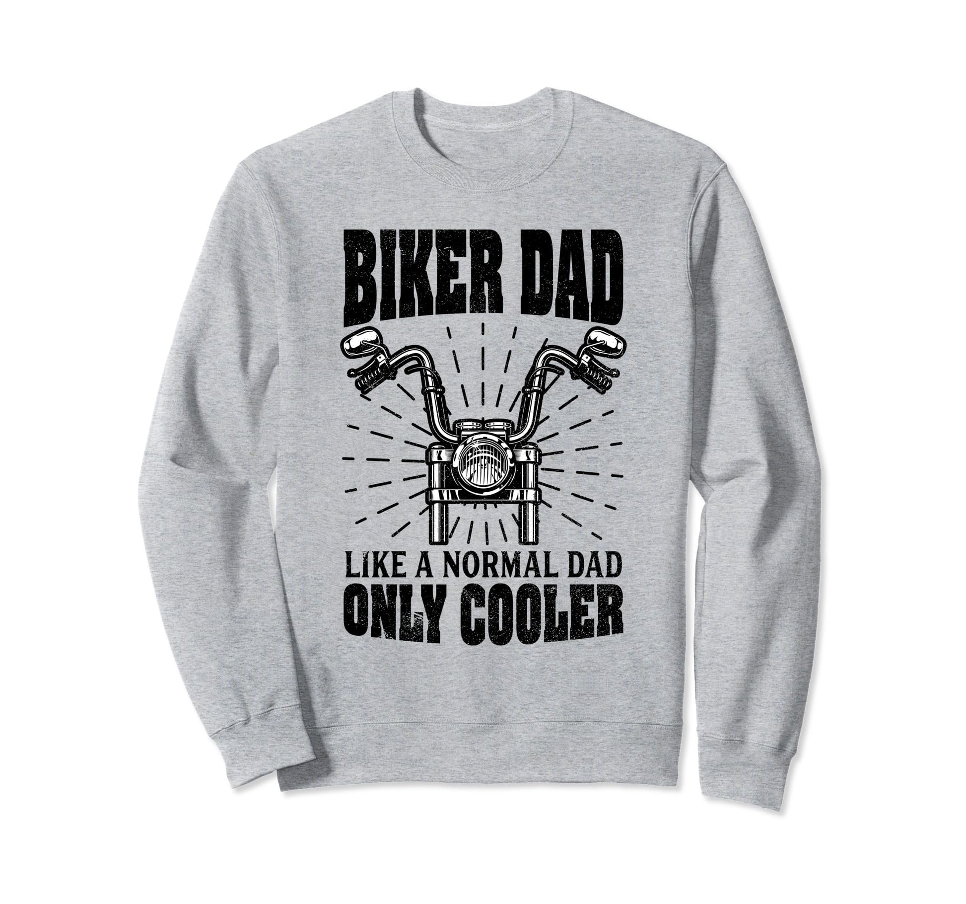 Biker Dad Like Normal Dad Only Sweatshirt - Streetwear Style for Adults - T-Shirt, Sweatshirt, Hoodie