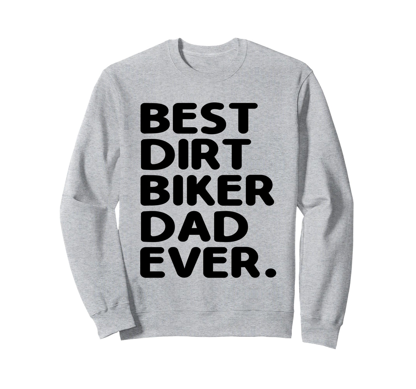 Best Dirt Biker Dad Ever Motocross Sweatshirt - Graphic Print for Adults - T-Shirt, Sweatshirt, Hoodie