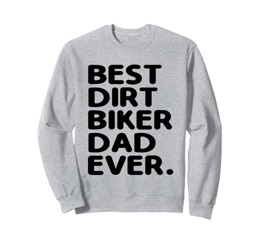 Best Dirt Biker Dad Ever Motocross Sweatshirt - Graphic Print for Adults - T-Shirt, Sweatshirt, Hoodie
