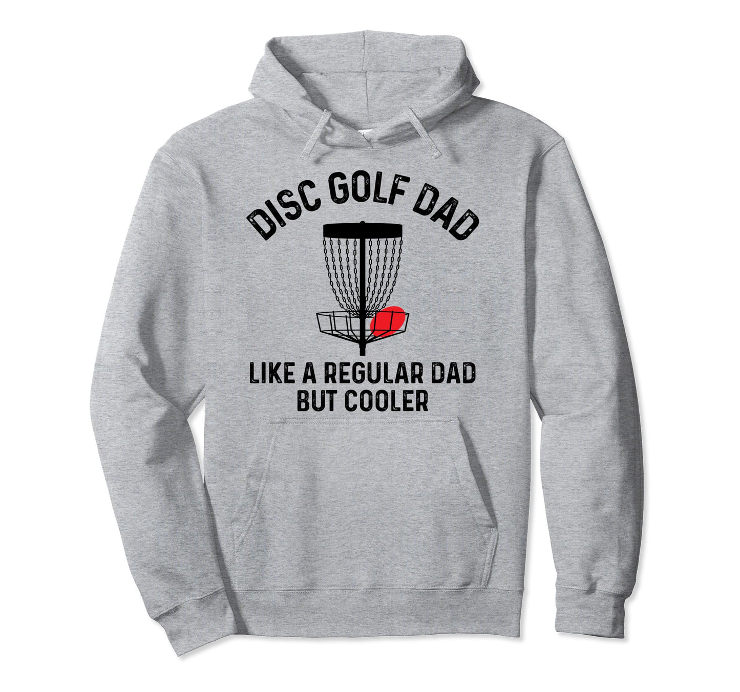 Disc Golf Dad Funny Disc Golfing Hoodie - Casual Everyday Wear Unisex - T-Shirt, Sweatshirt, Hoodie