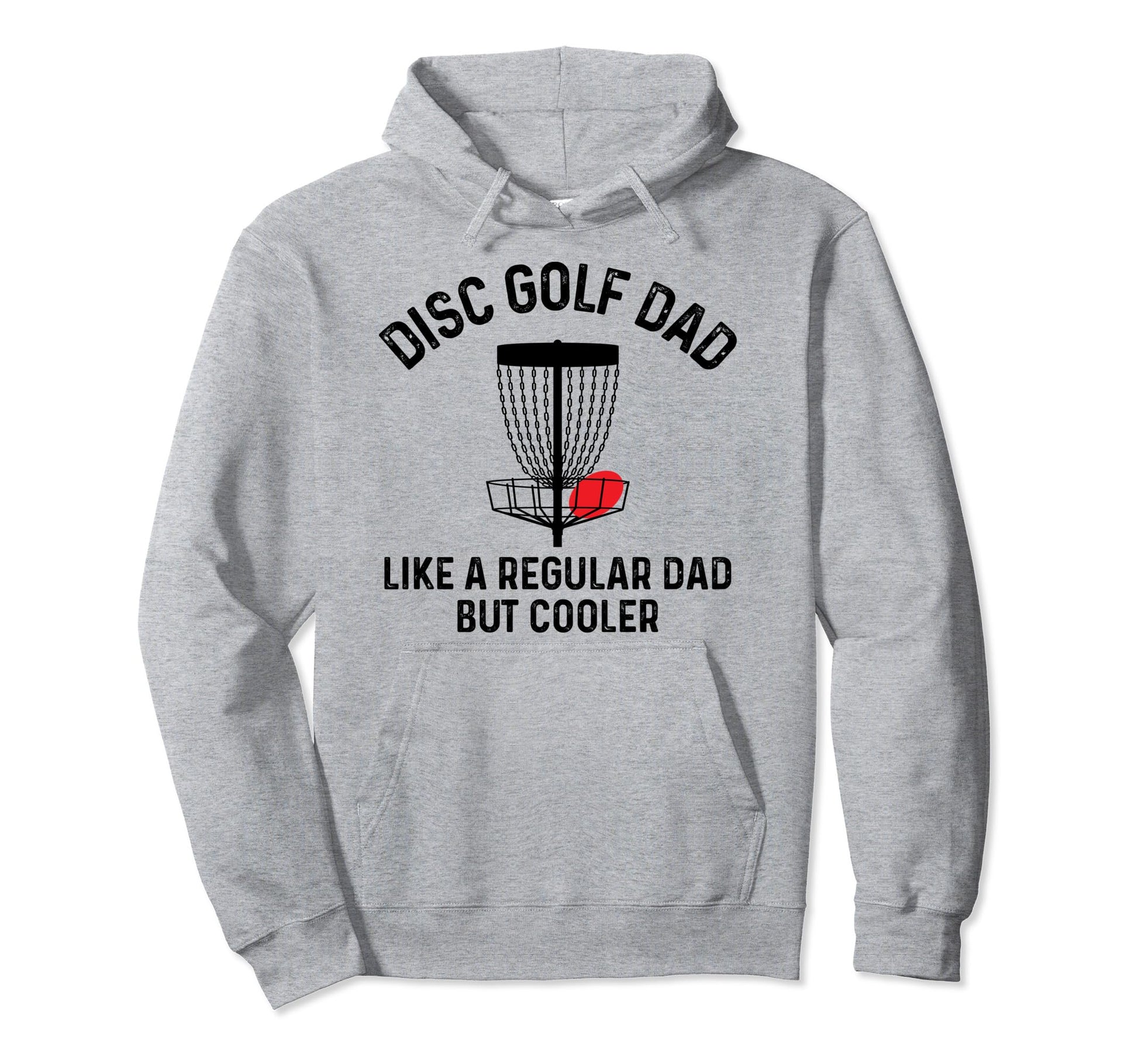 Disc Golf Dad Funny Disc Golfing Hoodie - Casual Everyday Wear Unisex - T-Shirt, Sweatshirt, Hoodie