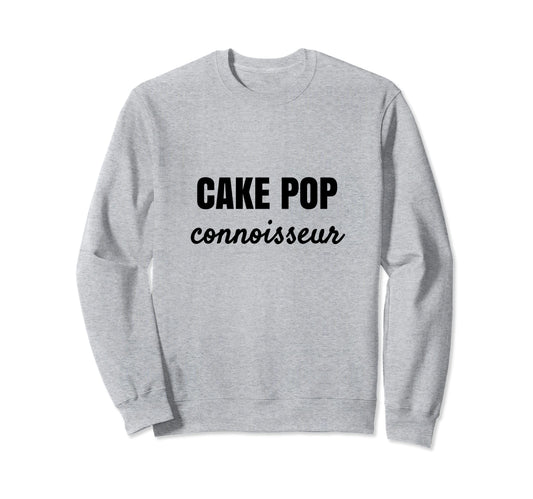 Cake Pop Connoisseur Dessert Sweatshirt - Aesthetic Graphic Men Women - T-Shirt, Sweatshirt, Hoodie