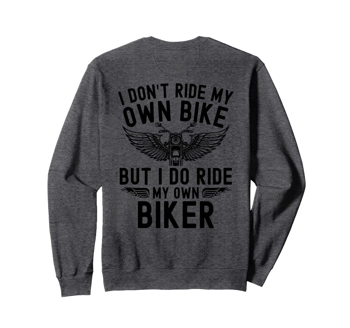 I Dont Ride My Own Bike But I Do Sweatshirt - Custom Art Print for Adults - T-Shirt, Sweatshirt, Hoodie