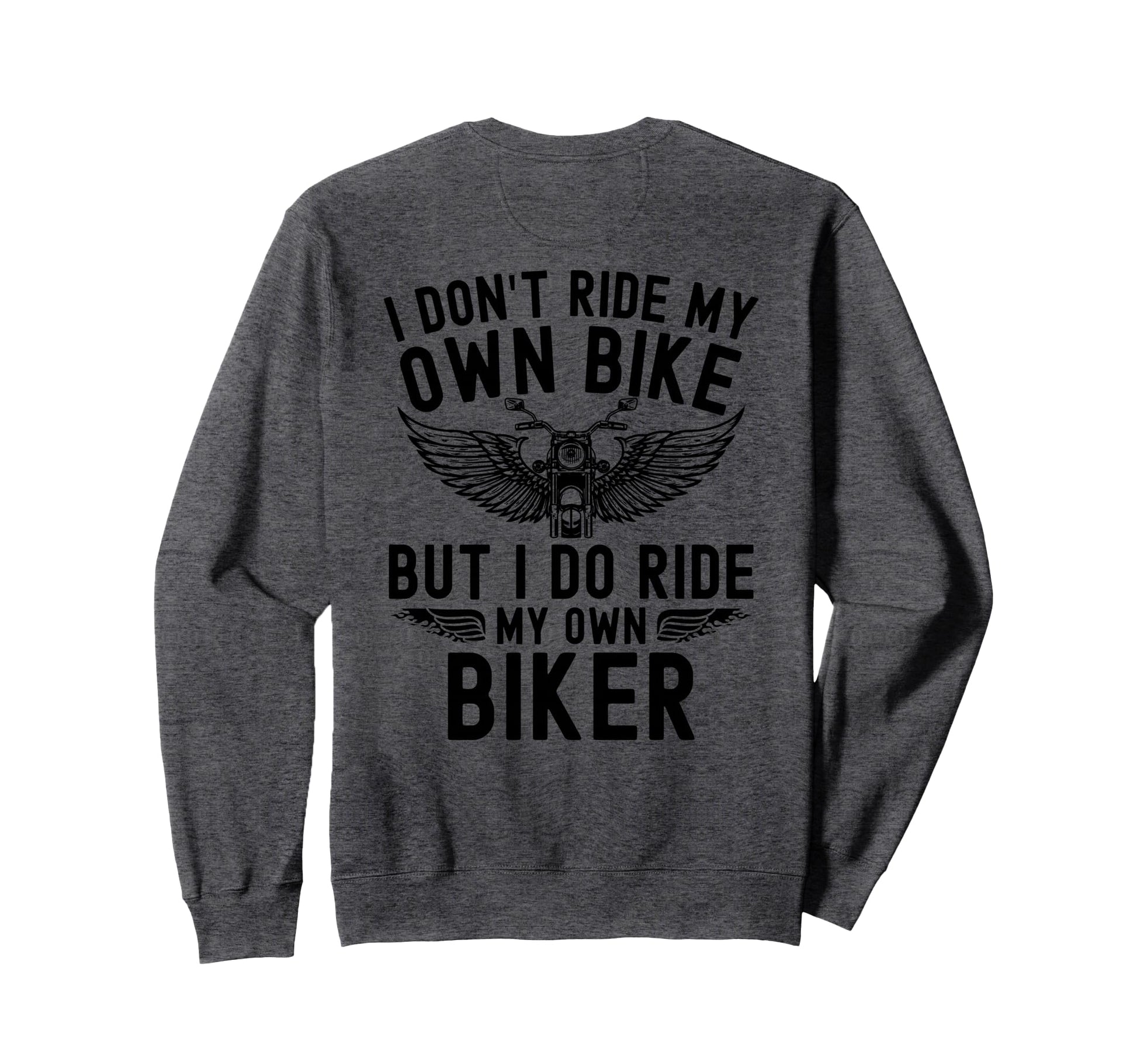I Dont Ride My Own Bike But I Do Sweatshirt - Custom Art Print for Adults - T-Shirt, Sweatshirt, Hoodie