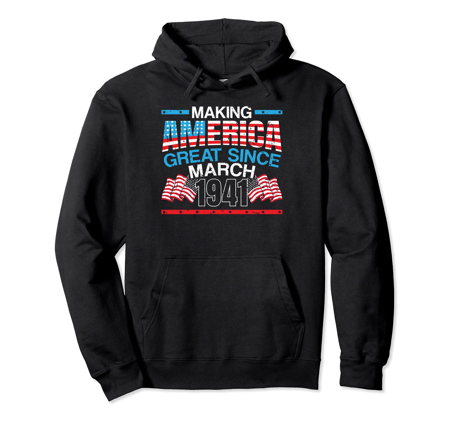 Making America Great Since March 1941 Hoodie - Custom Art Print for Adults - T-Shirt, Sweatshirt, Hoodie