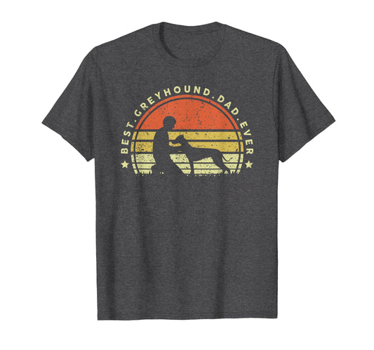 Best Greyhound Dad Ever Funny Love T-Shirt - Unique Graphic Men Women - T-Shirt, Sweatshirt, Hoodie