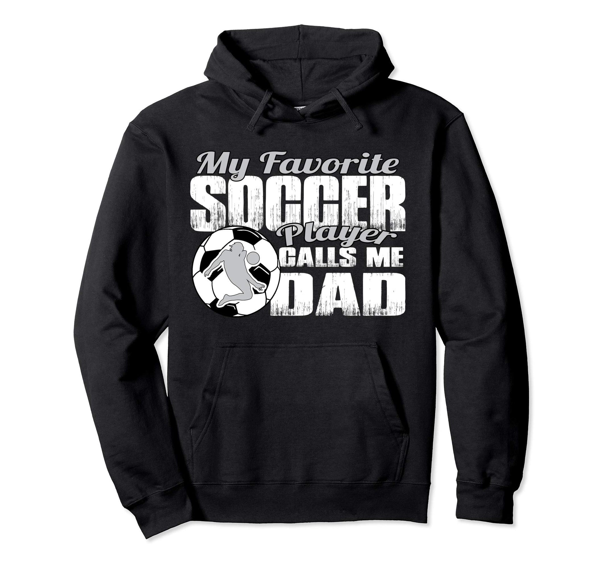 My Favorite Soccer Player Calls Me Dad Hoodie - Fun Novelty Design Unisex - T-Shirt, Sweatshirt, Hoodie