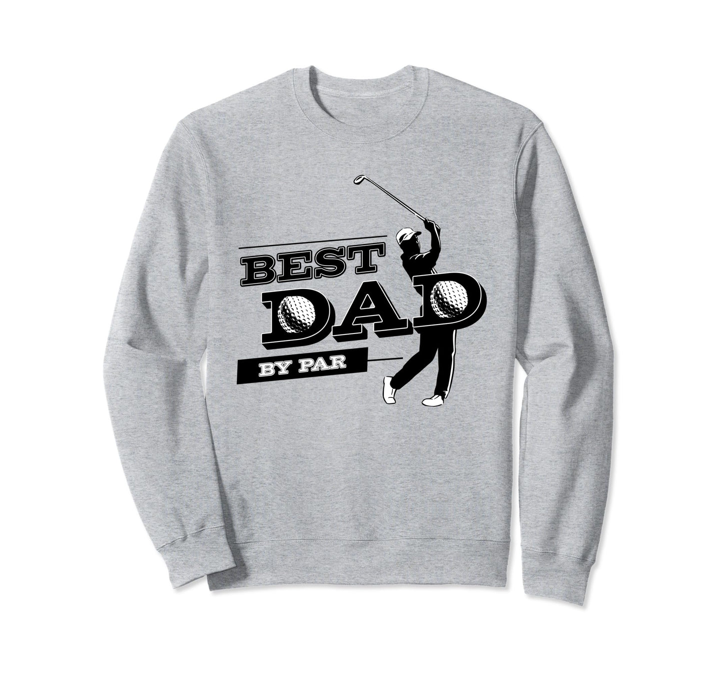 Golf Fathers Day Best Dad Par Sweatshirt - Fun Novelty Design for Adults - T-Shirt, Sweatshirt, Hoodie