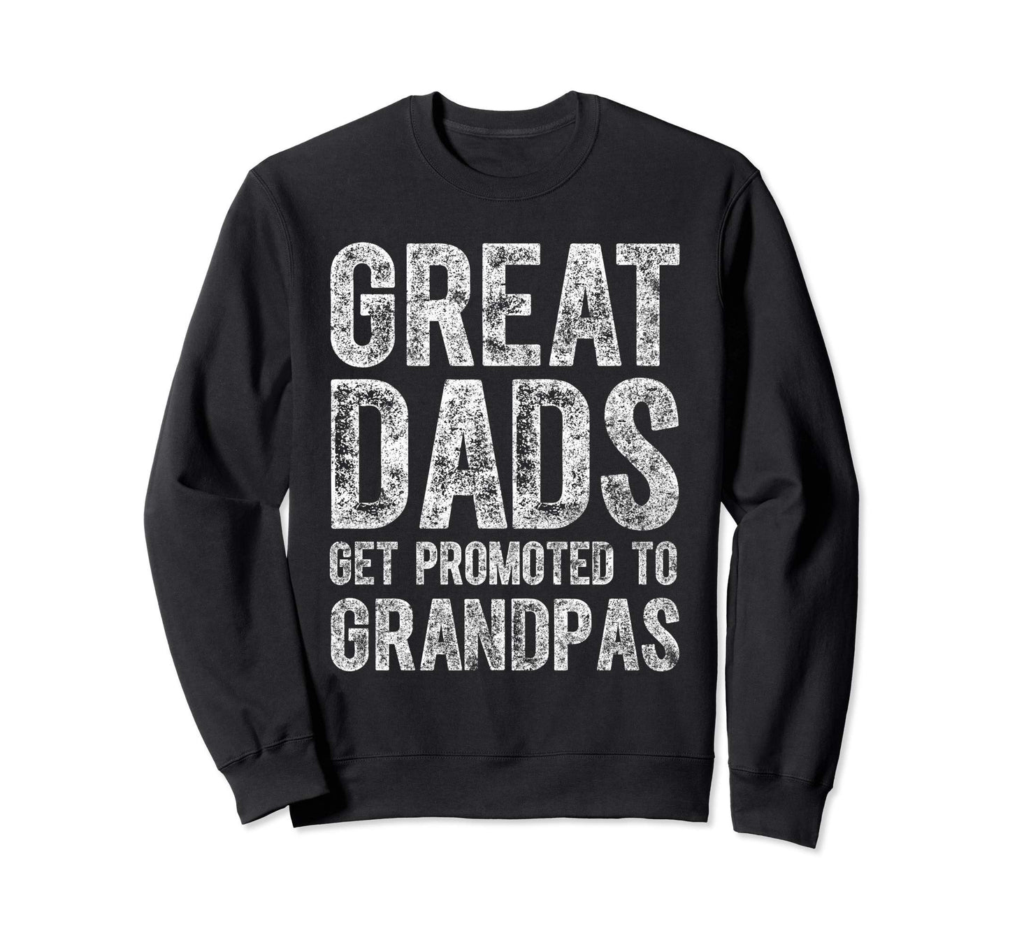 Fathers Day Gift Great Dads Get Sweatshirt - Casual Everyday Wear Unisex - T-Shirt, Sweatshirt, Hoodie