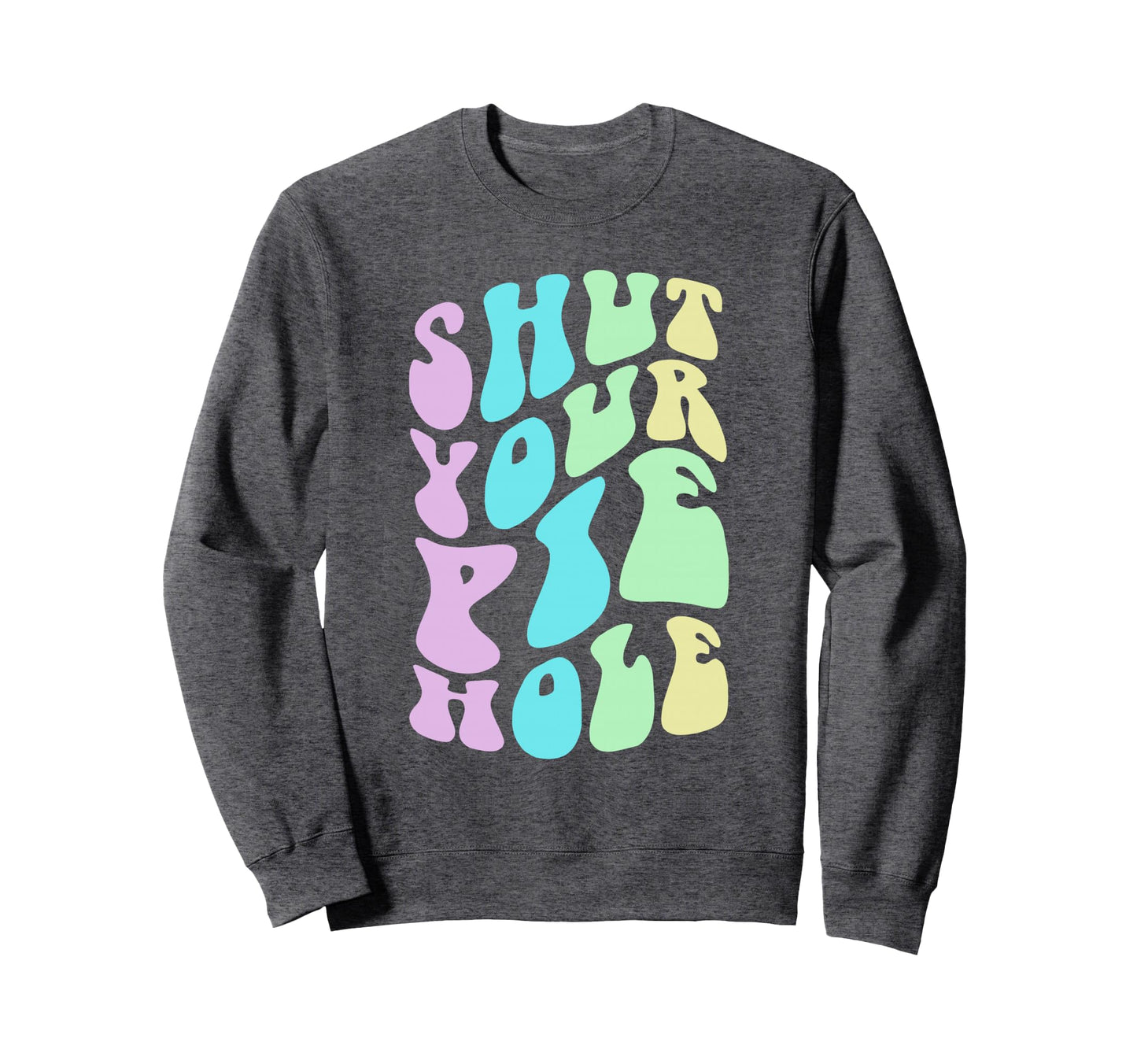 Funny Shut Your Pie Hole Polite Sweatshirt - Aesthetic Graphic for Adults - T-Shirt, Sweatshirt, Hoodie
