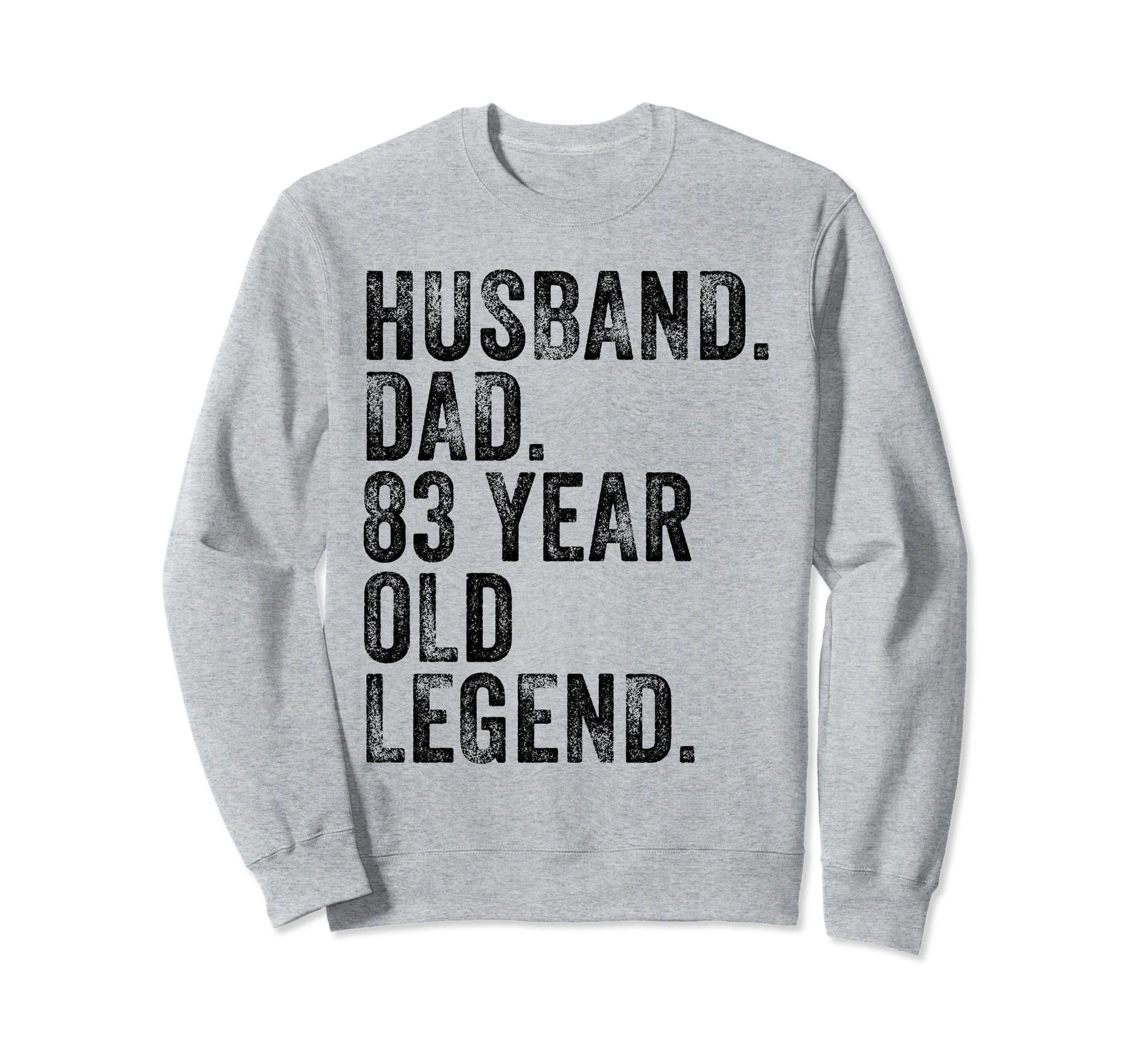 Husband Dad 83 Year Old Legend Sweatshirt - Casual Everyday Wear Unisex - T-Shirt, Sweatshirt, Hoodie
