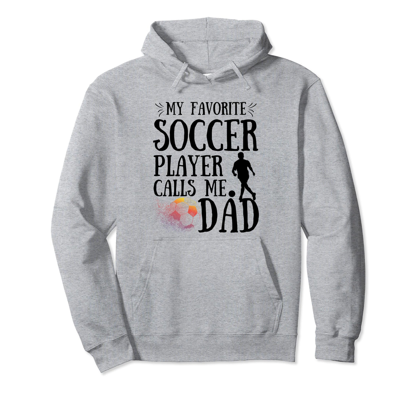 My Favorite Soccer Player Calls Me Dad Hoodie - Unique Graphic Unisex - T-Shirt, Sweatshirt, Hoodie