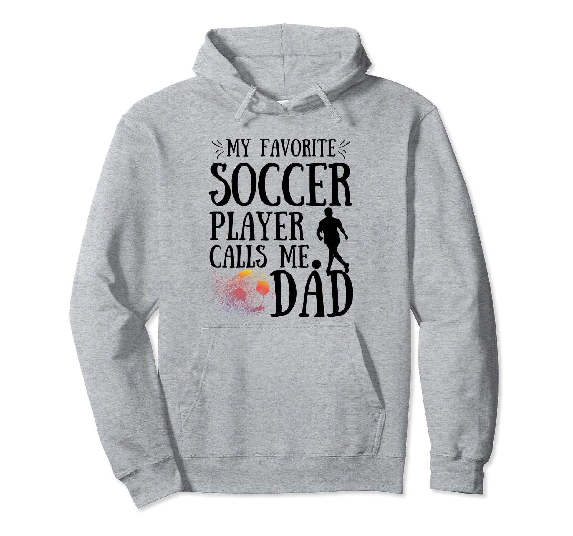 My Favorite Soccer Player Calls Me Dad Hoodie - Unique Graphic Unisex - T-Shirt, Sweatshirt, Hoodie