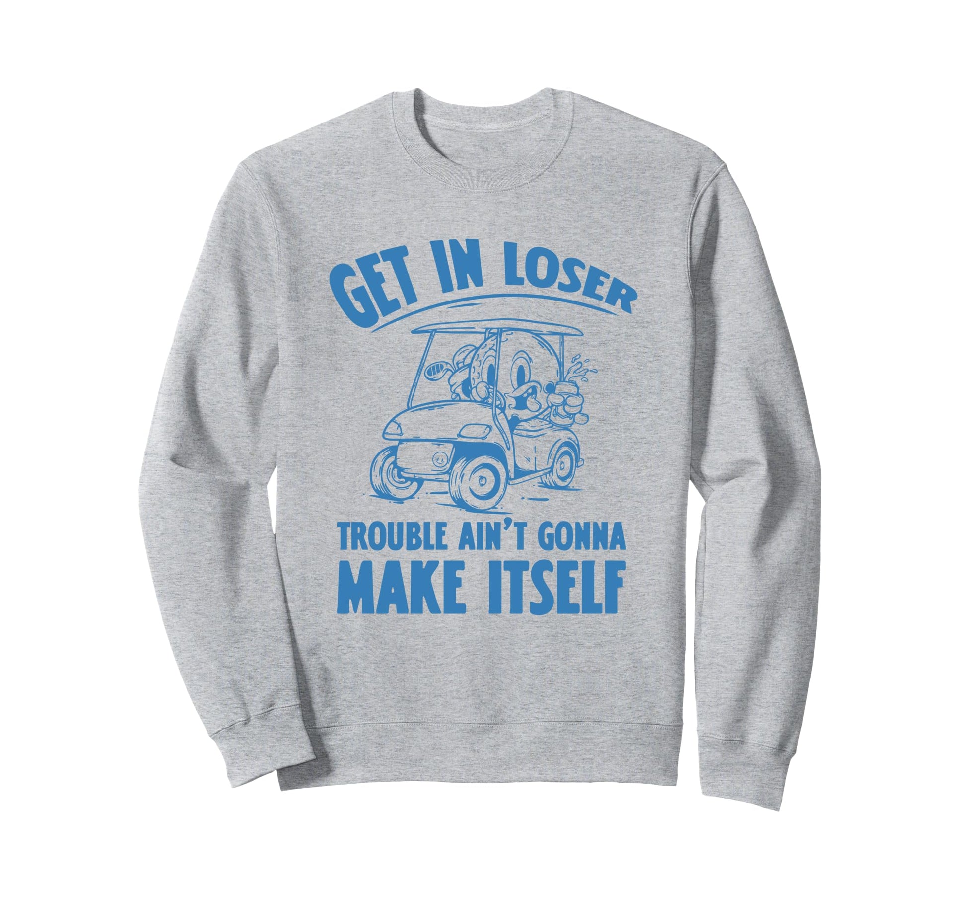 Get Loser Golf Cart Golf Lover Dad Sweatshirt - Unique Graphic Men Women - T-Shirt, Sweatshirt, Hoodie