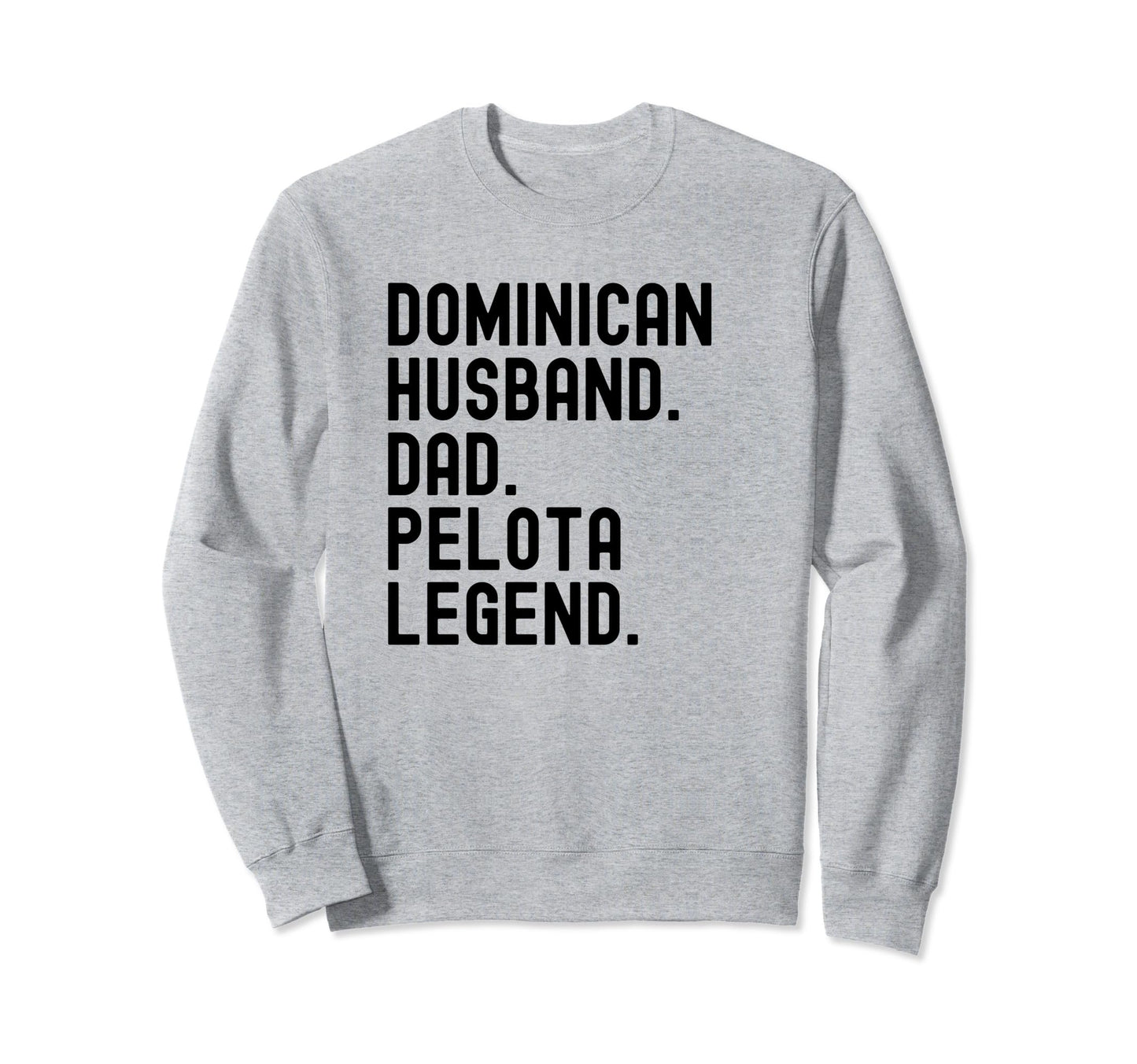 Dominican Dad Husband Pelota Sweatshirt - Casual Everyday Wear Unisex - T-Shirt, Sweatshirt, Hoodie