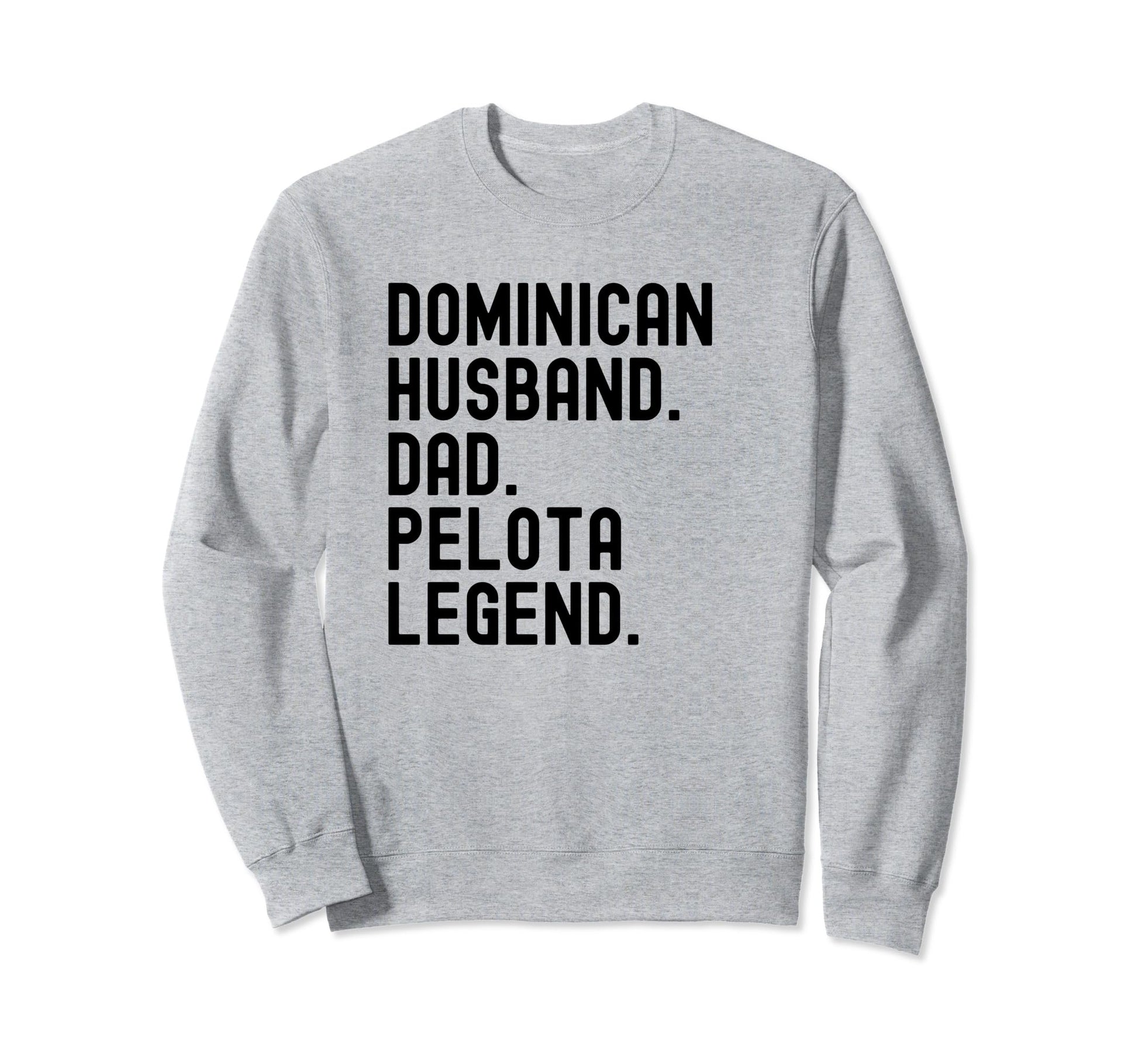 Dominican Dad Husband Pelota Sweatshirt - Casual Everyday Wear Unisex - T-Shirt, Sweatshirt, Hoodie