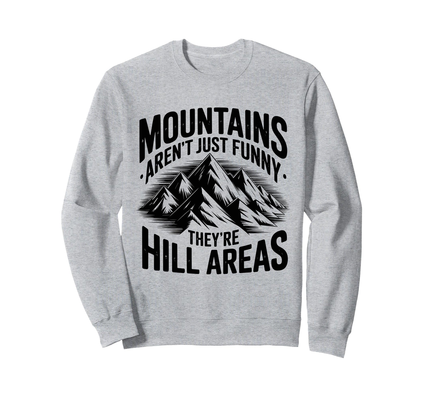 Mountains Arent Funny Theyre Sweatshirt - Casual Everyday Wear for Adults - T-Shirt, Sweatshirt, Hoodie