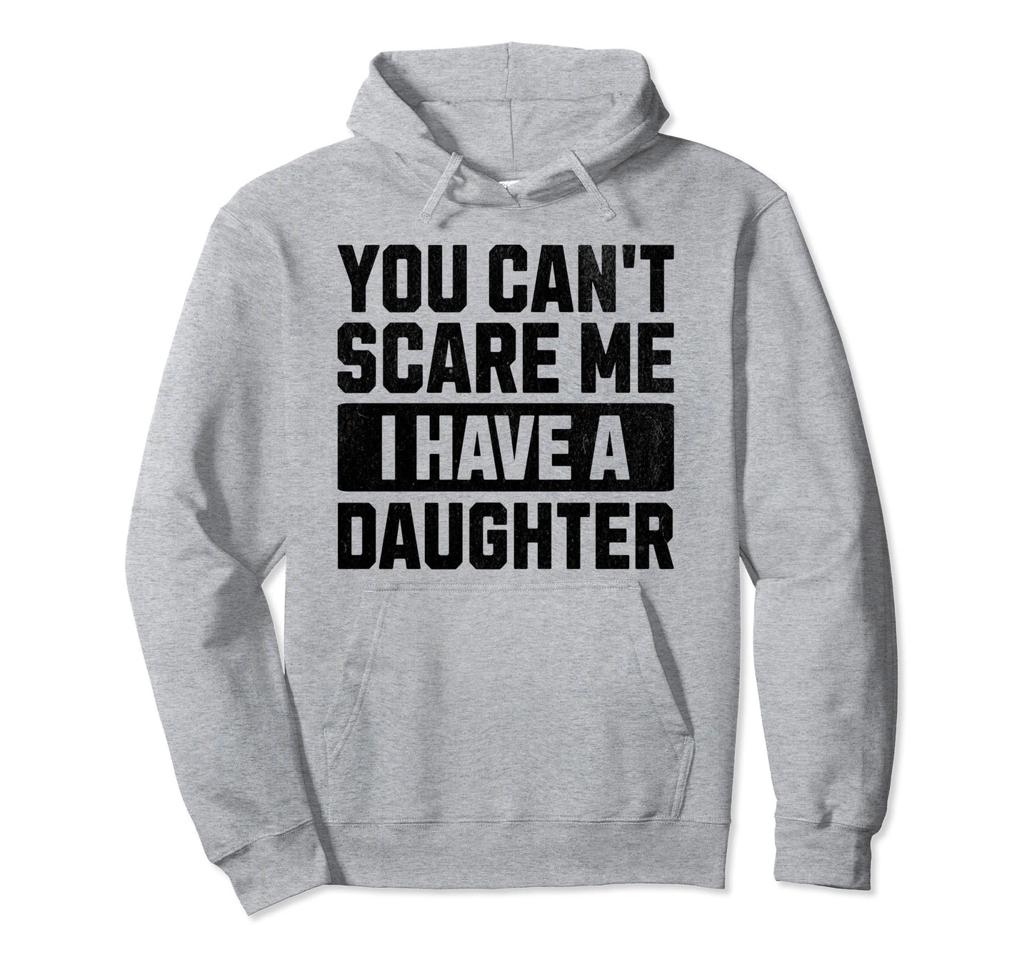 You Cant Scare Me I Have Daughter Hoodie - Aesthetic Graphic for Adults - T-Shirt, Sweatshirt, Hoodie