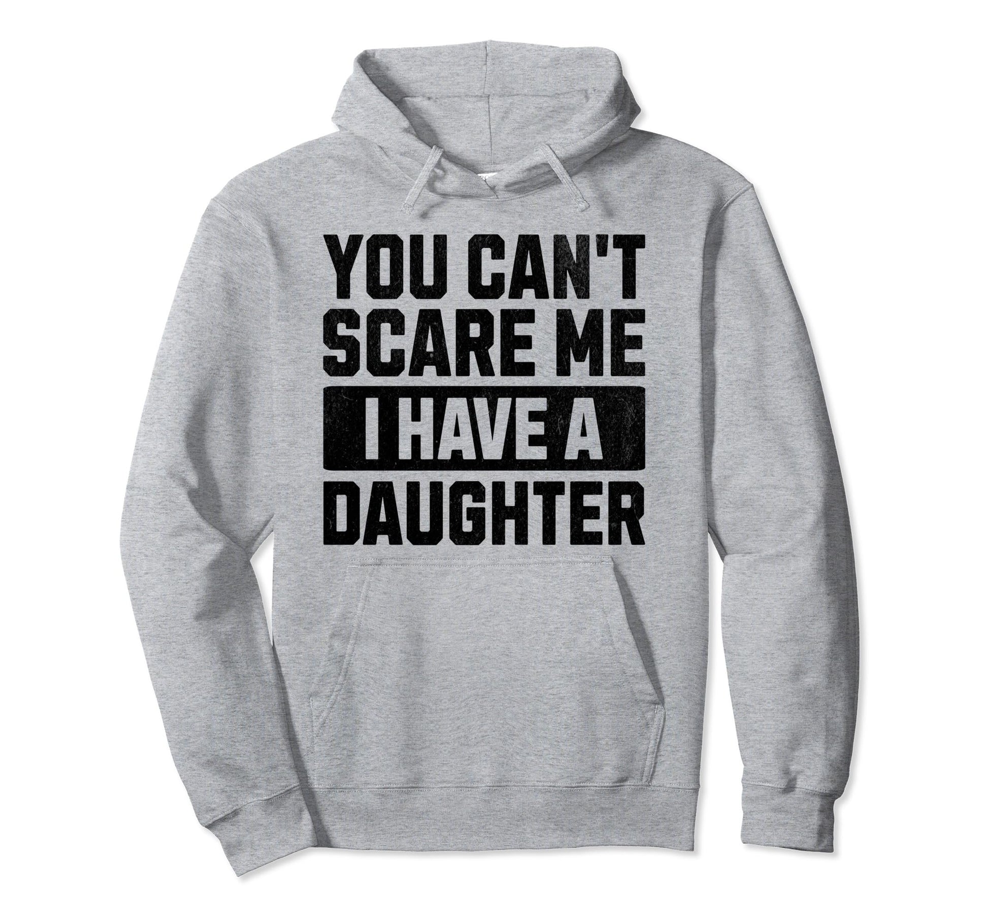 You Cant Scare Me I Have Daughter Hoodie - Aesthetic Graphic for Adults - T-Shirt, Sweatshirt, Hoodie
