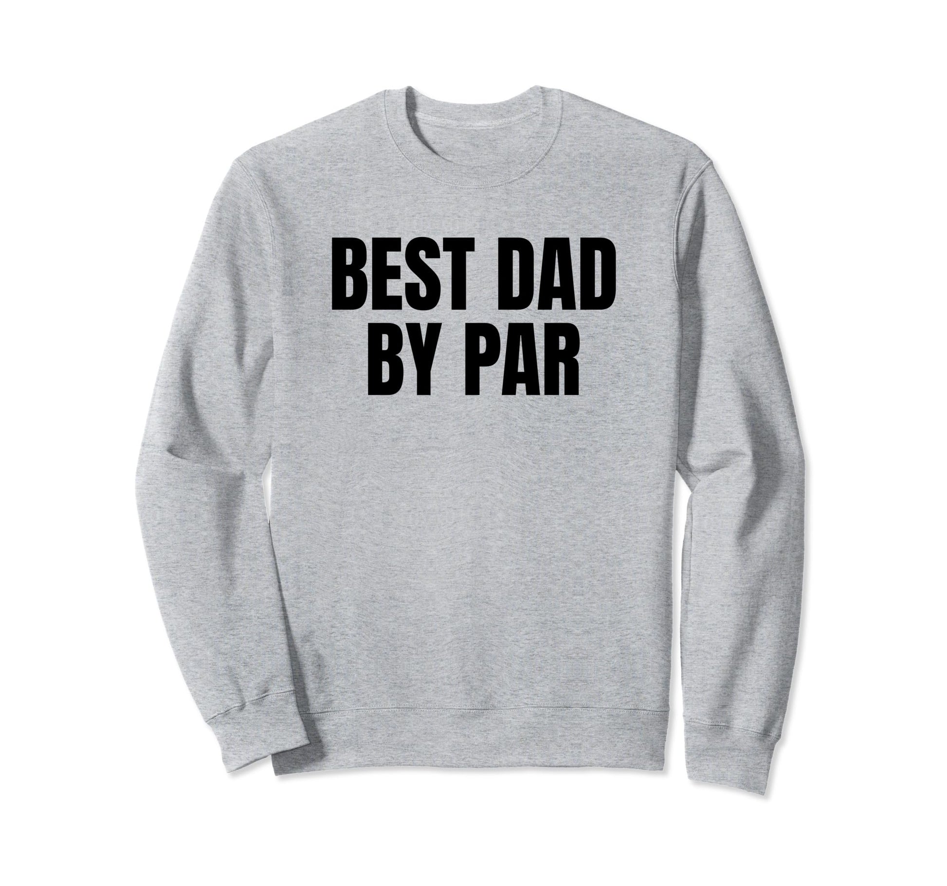 Best Dad Par Golf Golfer Golfing Sweatshirt - Trendy Graphic for Adults - T-Shirt, Sweatshirt, Hoodie