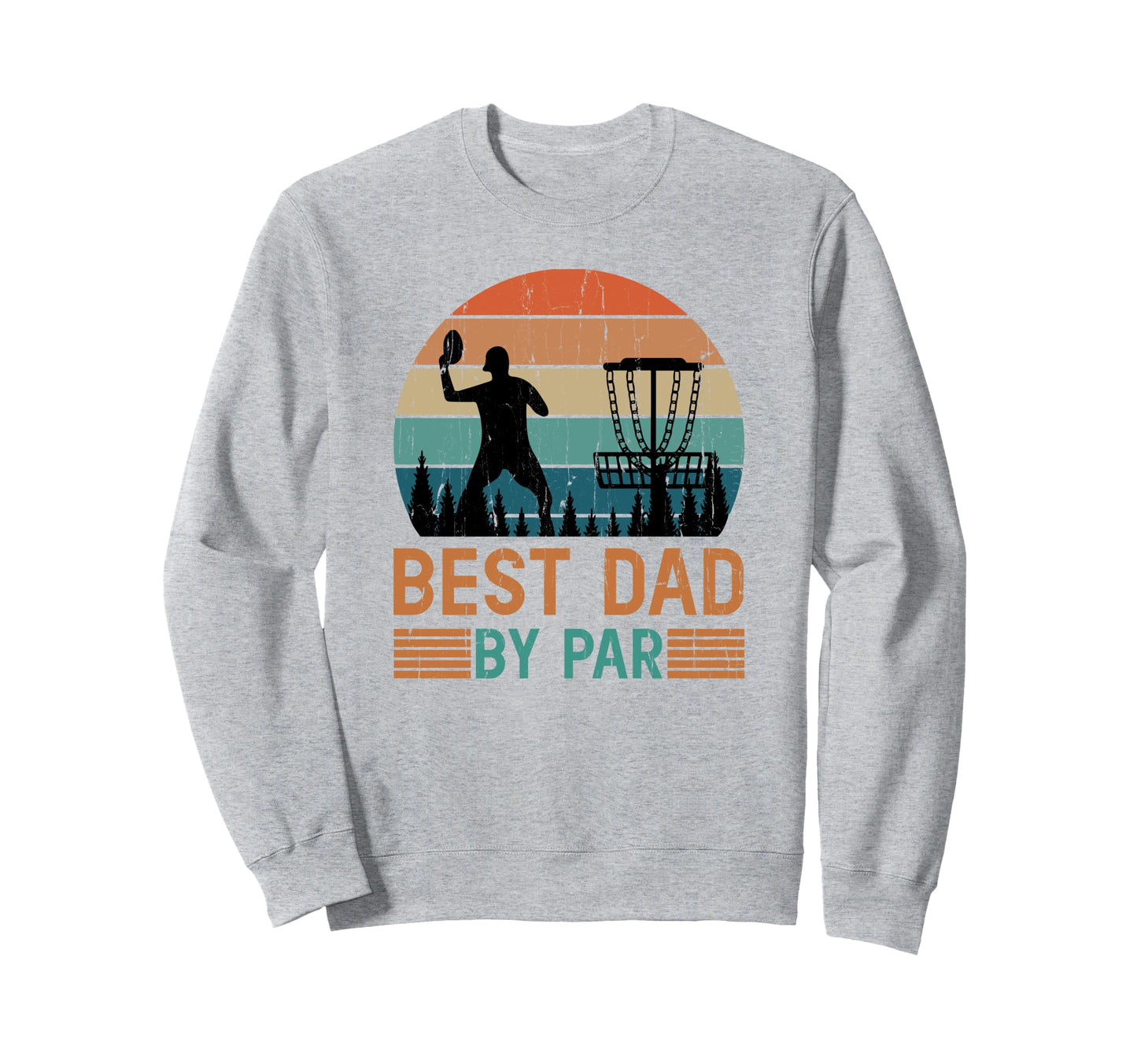 Best Dad Par Disc Golf Dad Fathers Day Sweatshirt - Trendy Graphic Unisex - T-Shirt, Sweatshirt, Hoodie