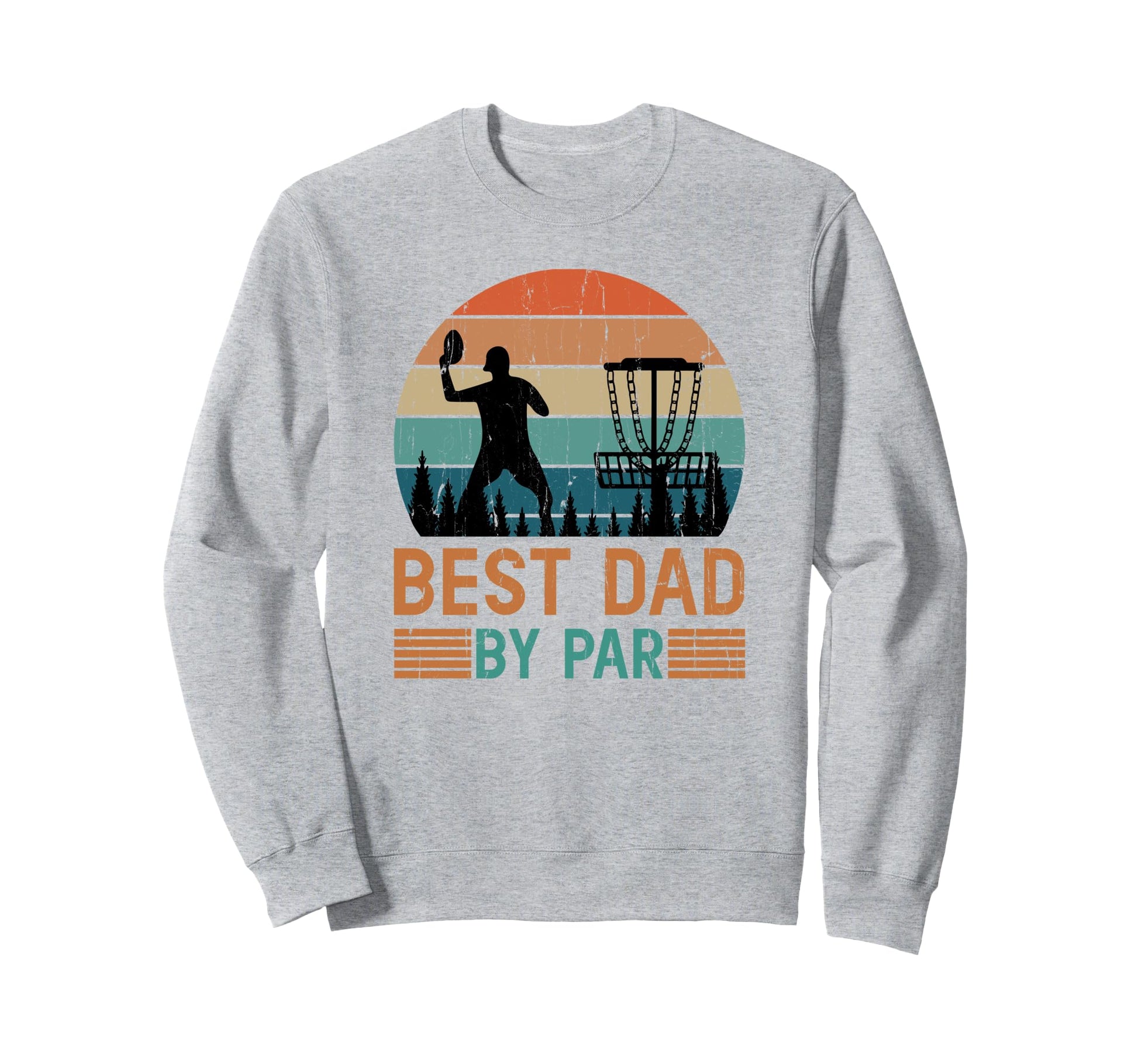 Best Dad Par Disc Golf Dad Fathers Day Sweatshirt - Trendy Graphic Unisex - T-Shirt, Sweatshirt, Hoodie