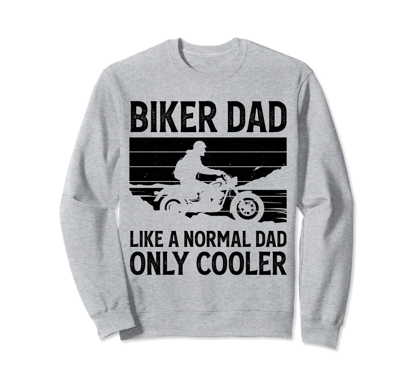 Biker Dad Like Normal Dad Only Sweatshirt - Custom Art Print Men Women - T-Shirt, Sweatshirt, Hoodie