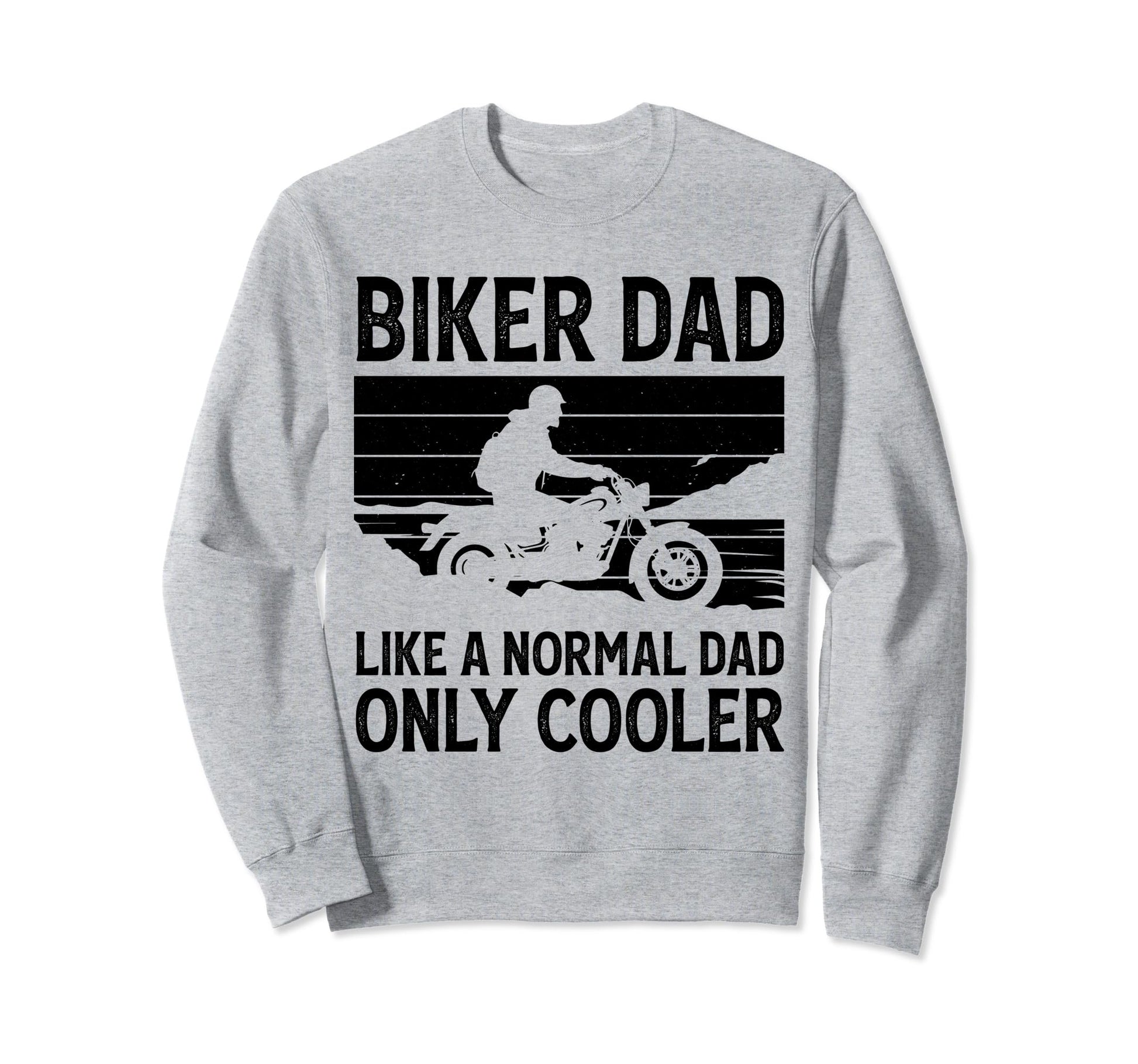Biker Dad Like Normal Dad Only Sweatshirt - Custom Art Print Men Women - T-Shirt, Sweatshirt, Hoodie
