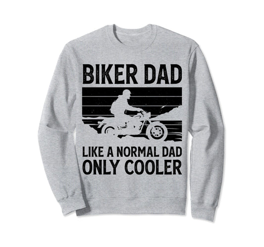 Biker Dad Like Normal Dad Only Sweatshirt - Custom Art Print Men Women - T-Shirt, Sweatshirt, Hoodie