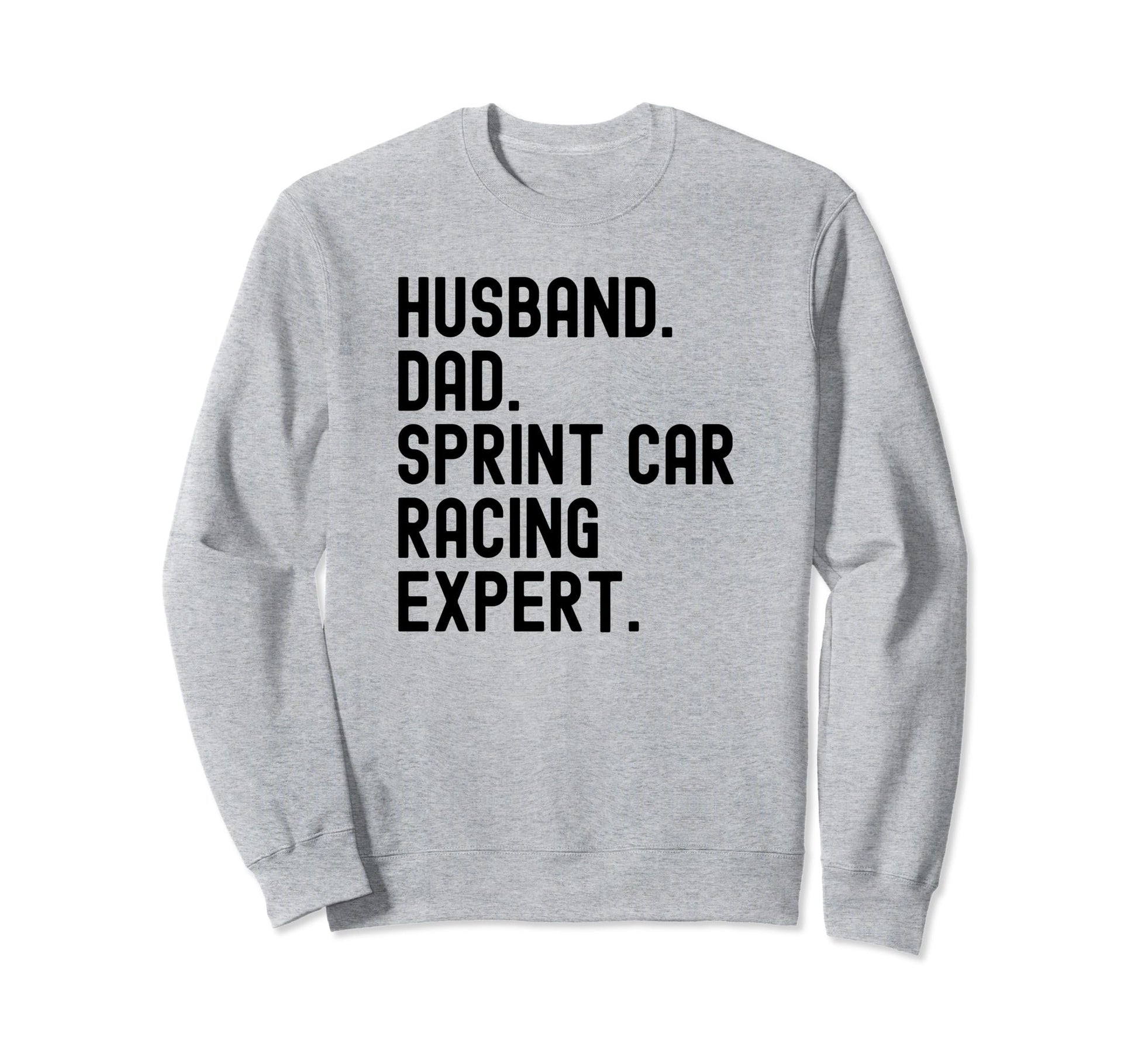 Husband Dad Sprint Car Racing Expert Sweatshirt - Trendy Graphic Men Women - T-Shirt, Sweatshirt, Hoodie