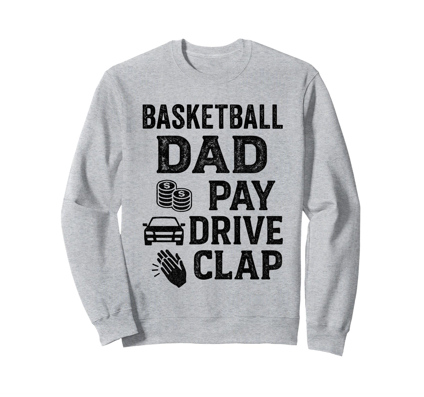 Basketball Dad Pay Drive Clap Sweatshirt - Aesthetic Graphic Men Women - T-Shirt, Sweatshirt, Hoodie