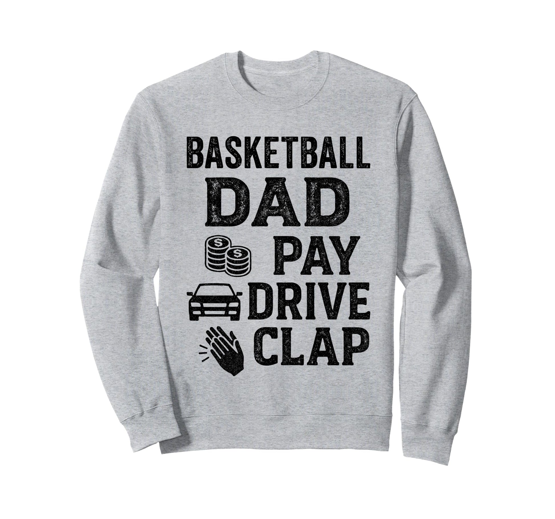Basketball Dad Pay Drive Clap Sweatshirt - Aesthetic Graphic Men Women - T-Shirt, Sweatshirt, Hoodie