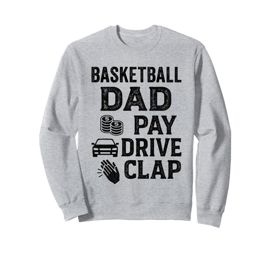 Basketball Dad Pay Drive Clap Sweatshirt - Aesthetic Graphic Men Women - T-Shirt, Sweatshirt, Hoodie