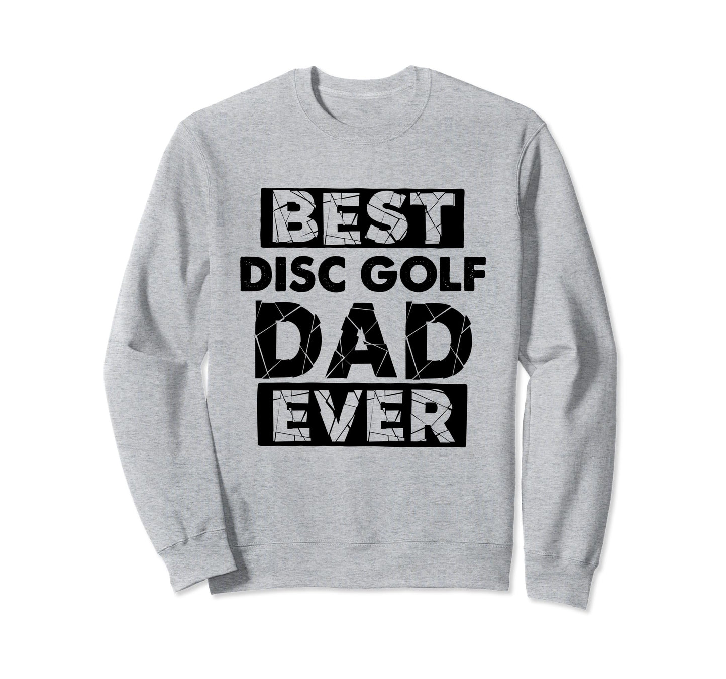 Dad Best Disc Golf Dad Ever Funny Sweatshirt - Unique Graphic Men Women - T-Shirt, Sweatshirt, Hoodie